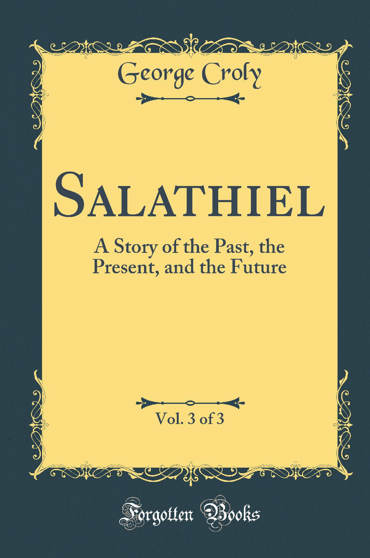 Salathiel, Vol. 3 of 3: A Story of the Past, the Present, and the Future (Classic Reprint)