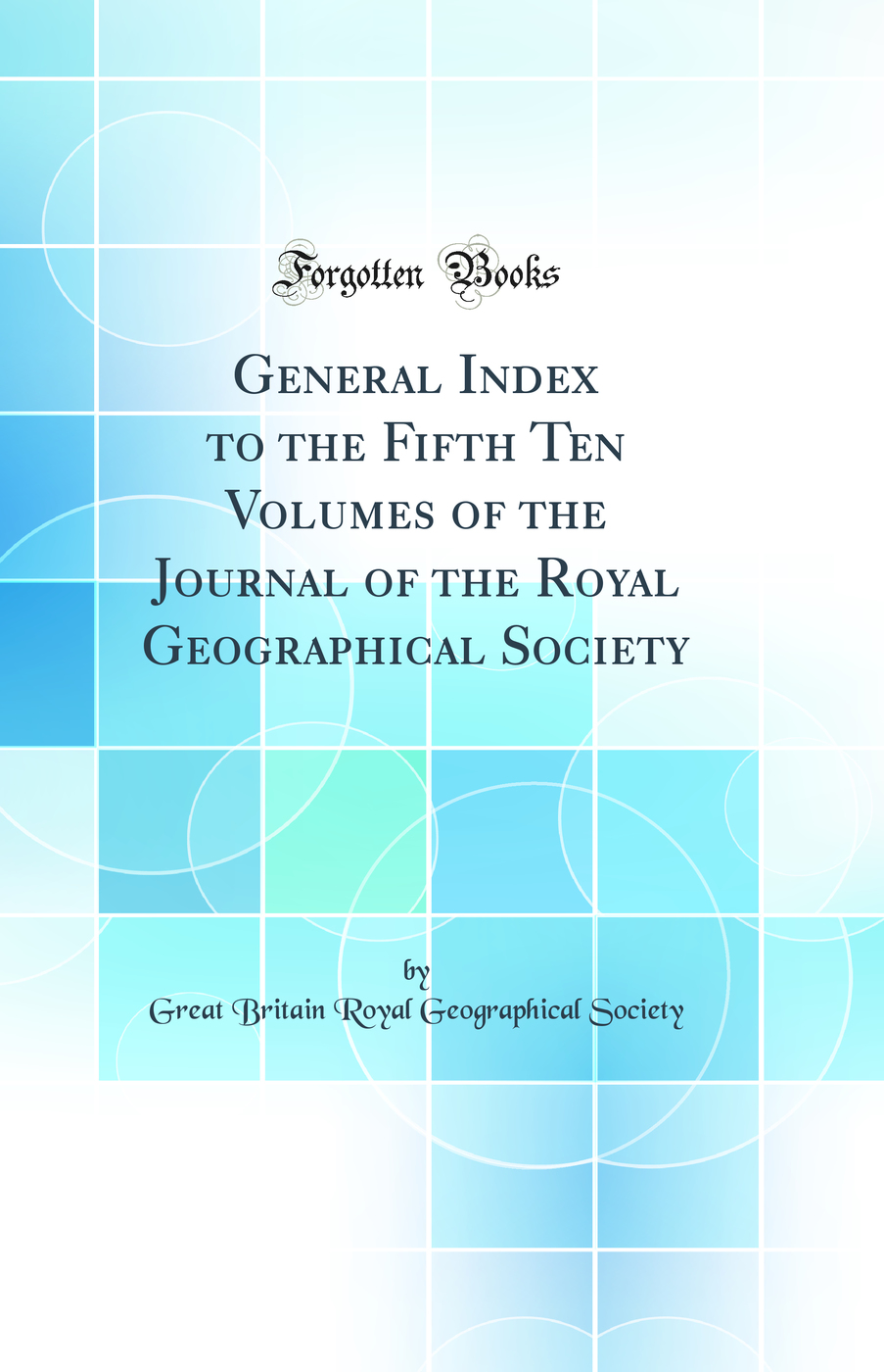 General Index to the Fifth Ten Volumes of the Journal of the Royal Geographical Society (Classic Reprint)