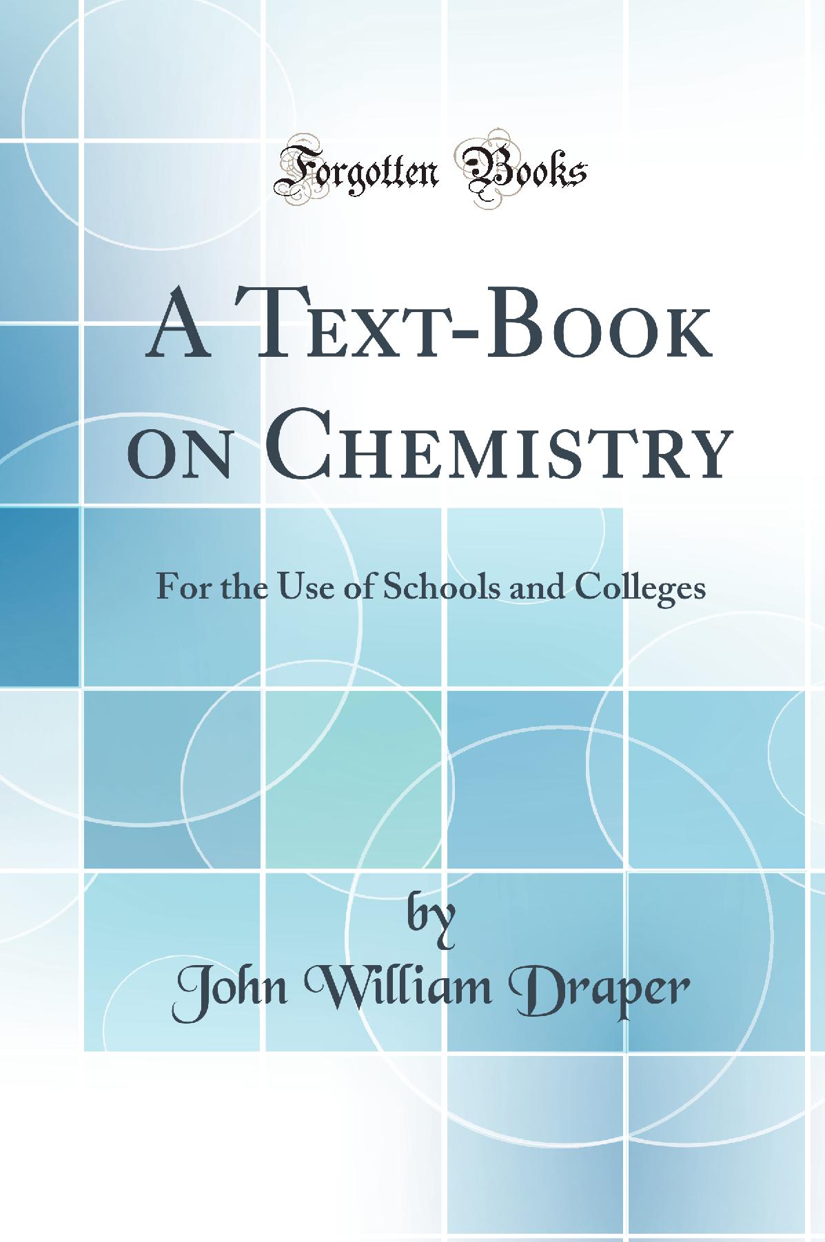A Text-Book on Chemistry: For the Use of Schools and Colleges (Classic Reprint)