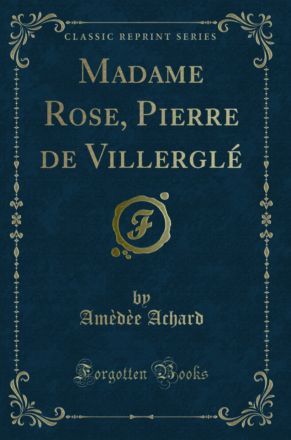 Madame Rose, Pierre de Villerglé (Classic Reprint)