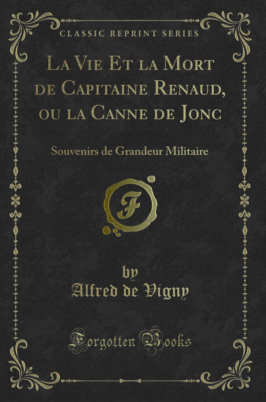 La Vie Et la Mort de Capitaine Renaud, ou la Canne de Jonc: Souvenirs de Grandeur Militaire (Classic Reprint)