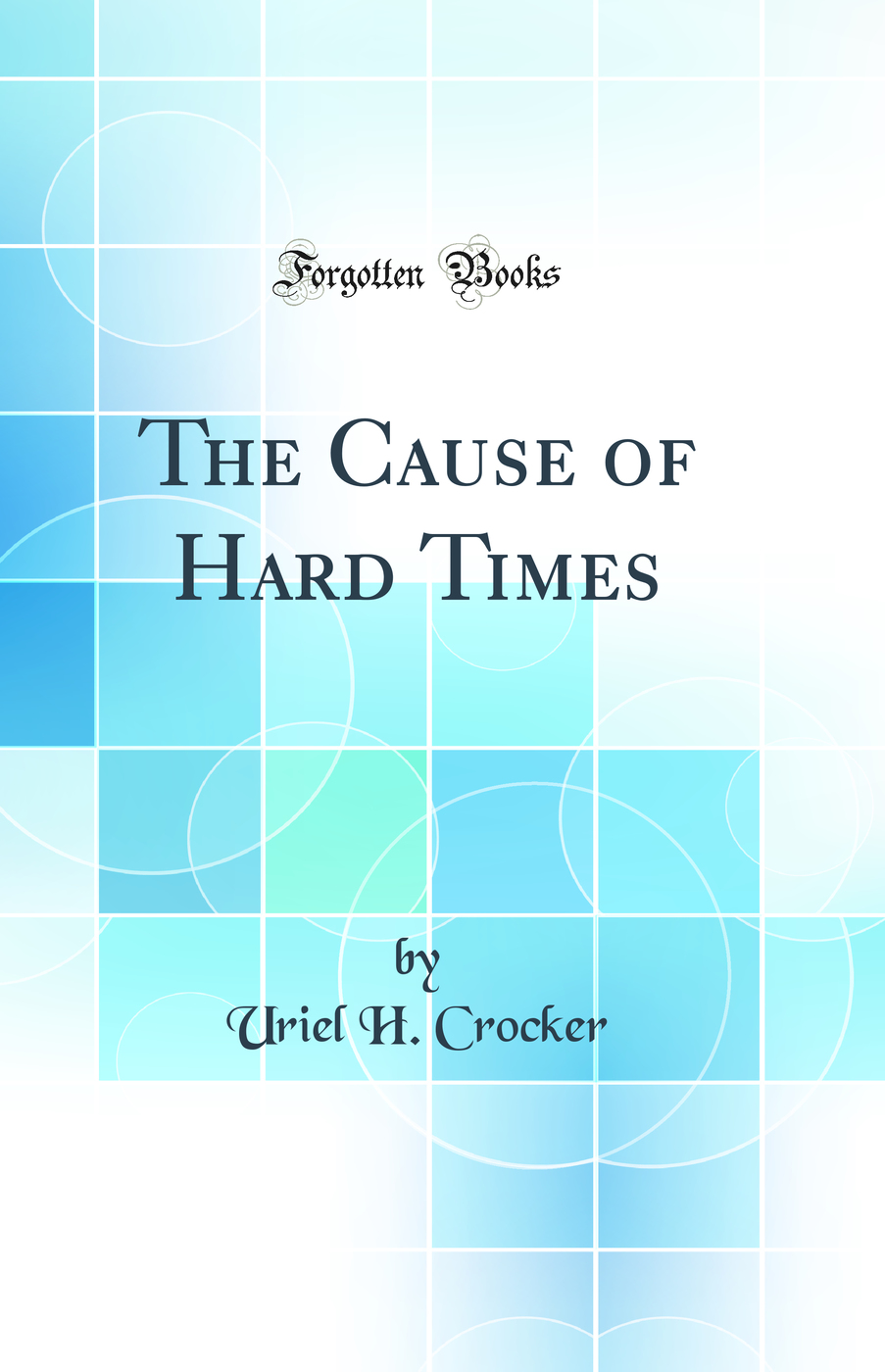 The Cause of Hard Times (Classic Reprint)