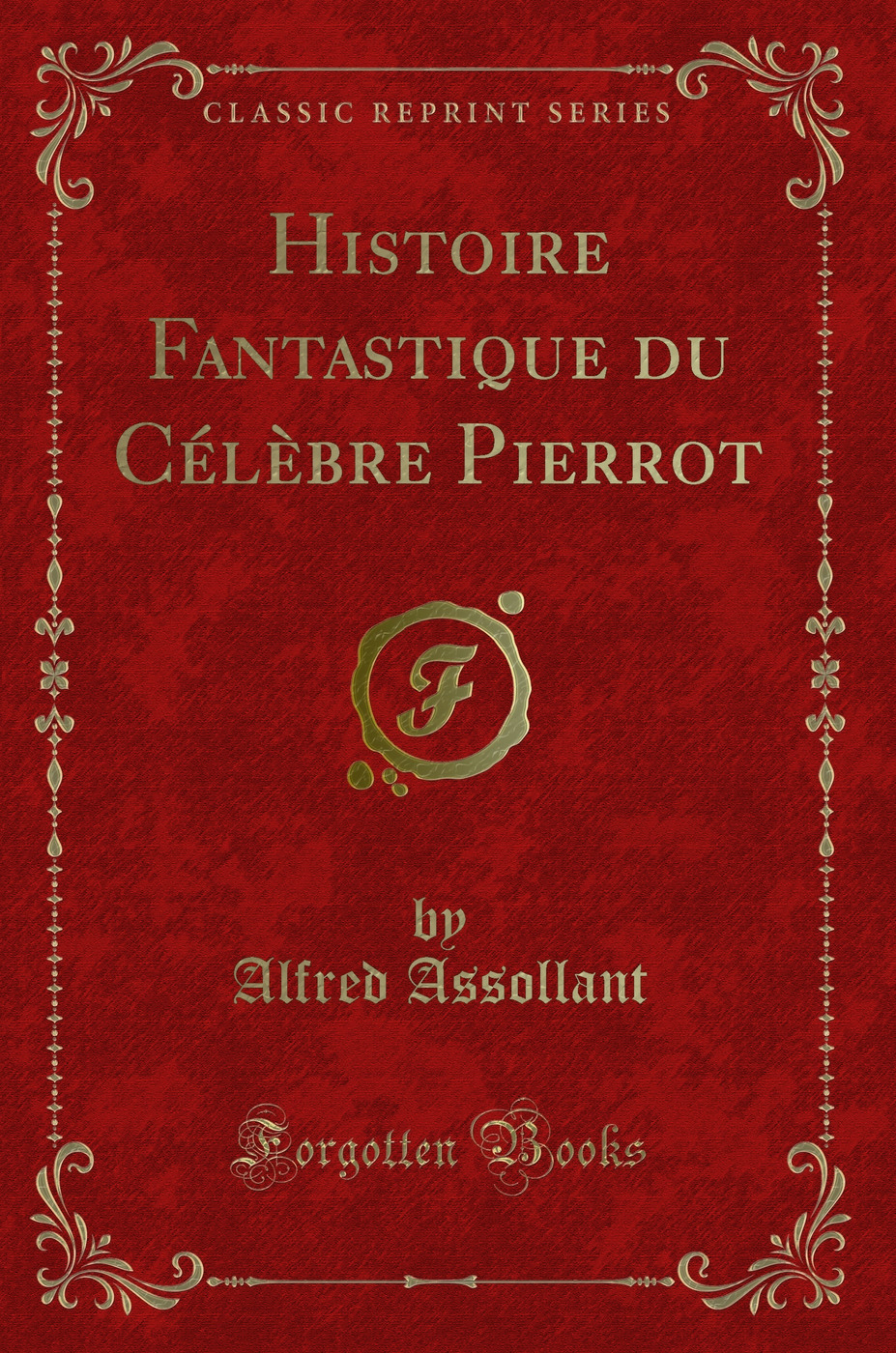 Histoire Fantastique du Célèbre Pierrot (Classic Reprint)