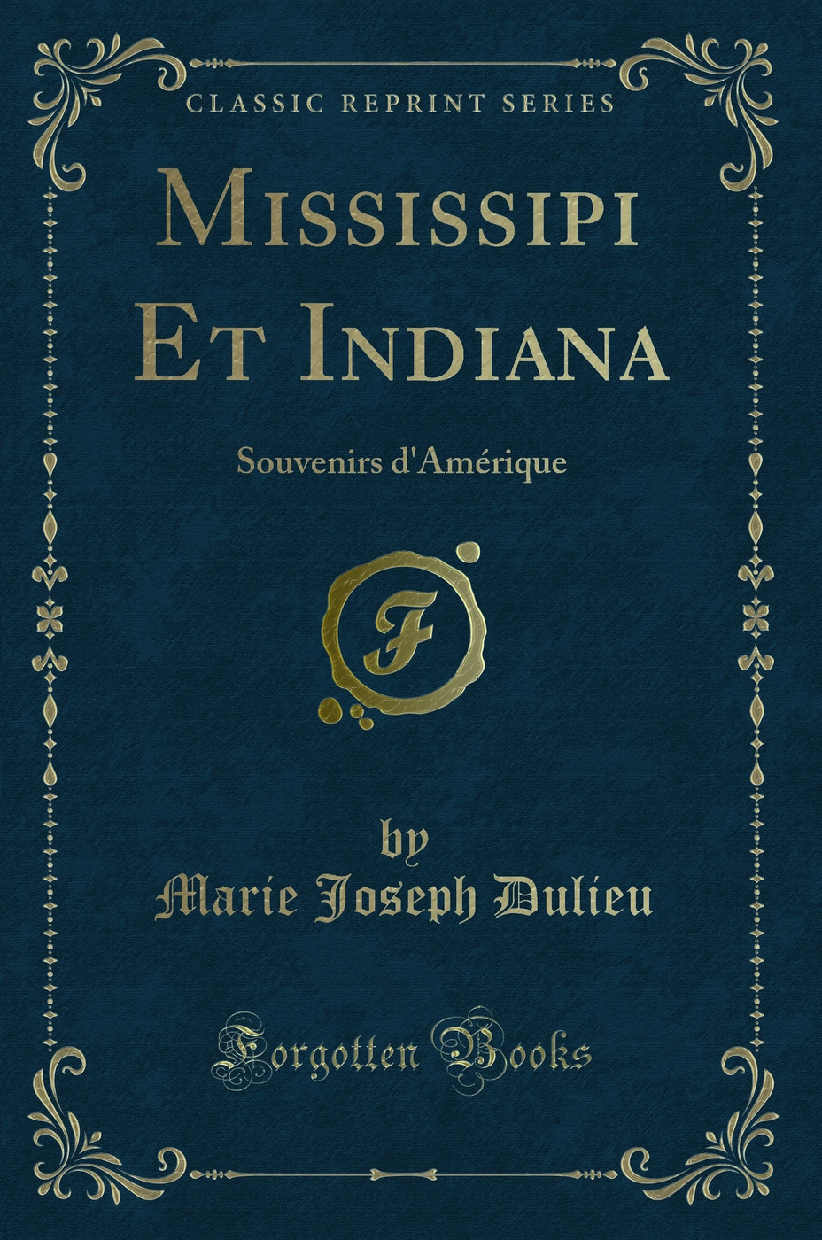 Mississipi Et Indiana: Souvenirs d'Amérique (Classic Reprint)