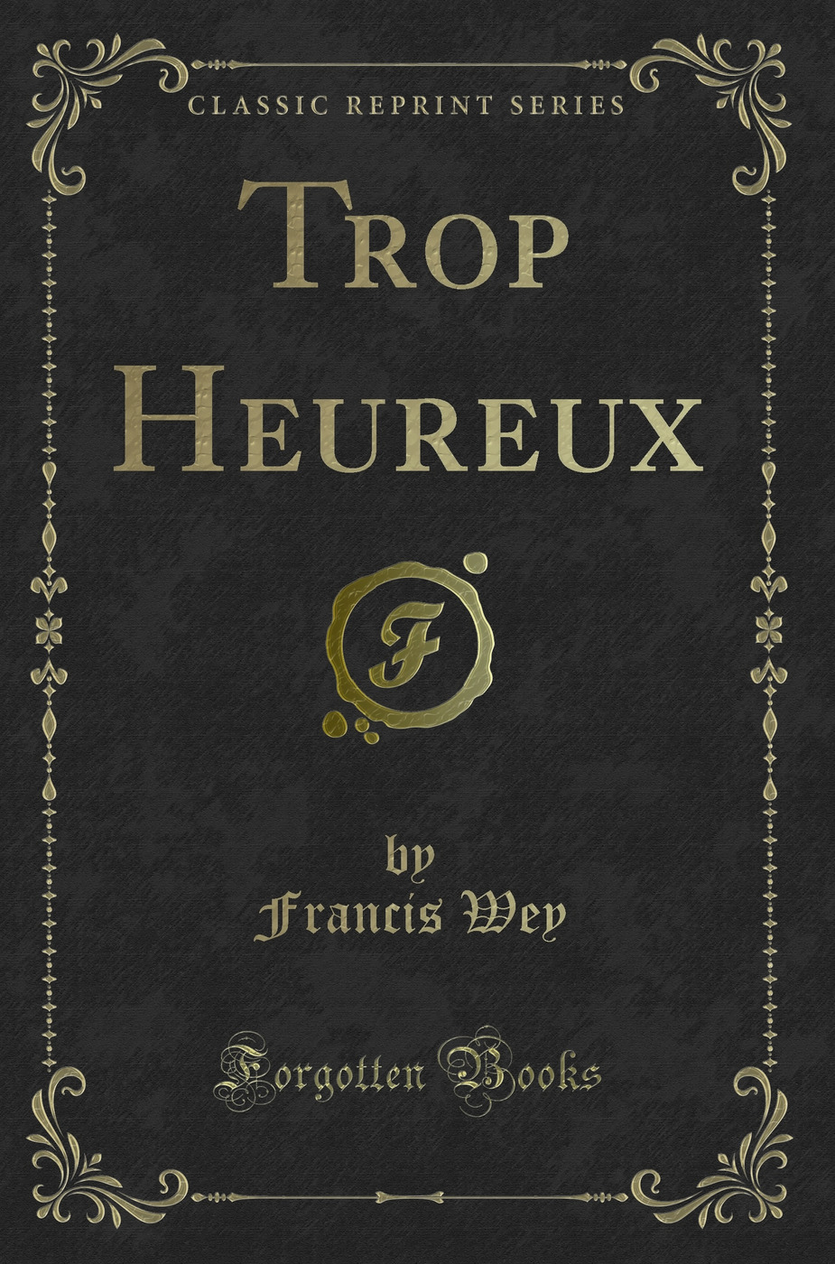 Trop Heureux (Classic Reprint)