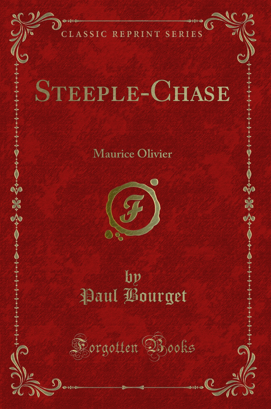 Steeple-Chase: Maurice Olivier (Classic Reprint)