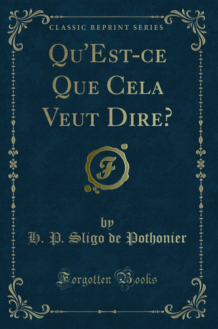 Qu''Est-ce Que Cela Veut Dire? (Classic Reprint)