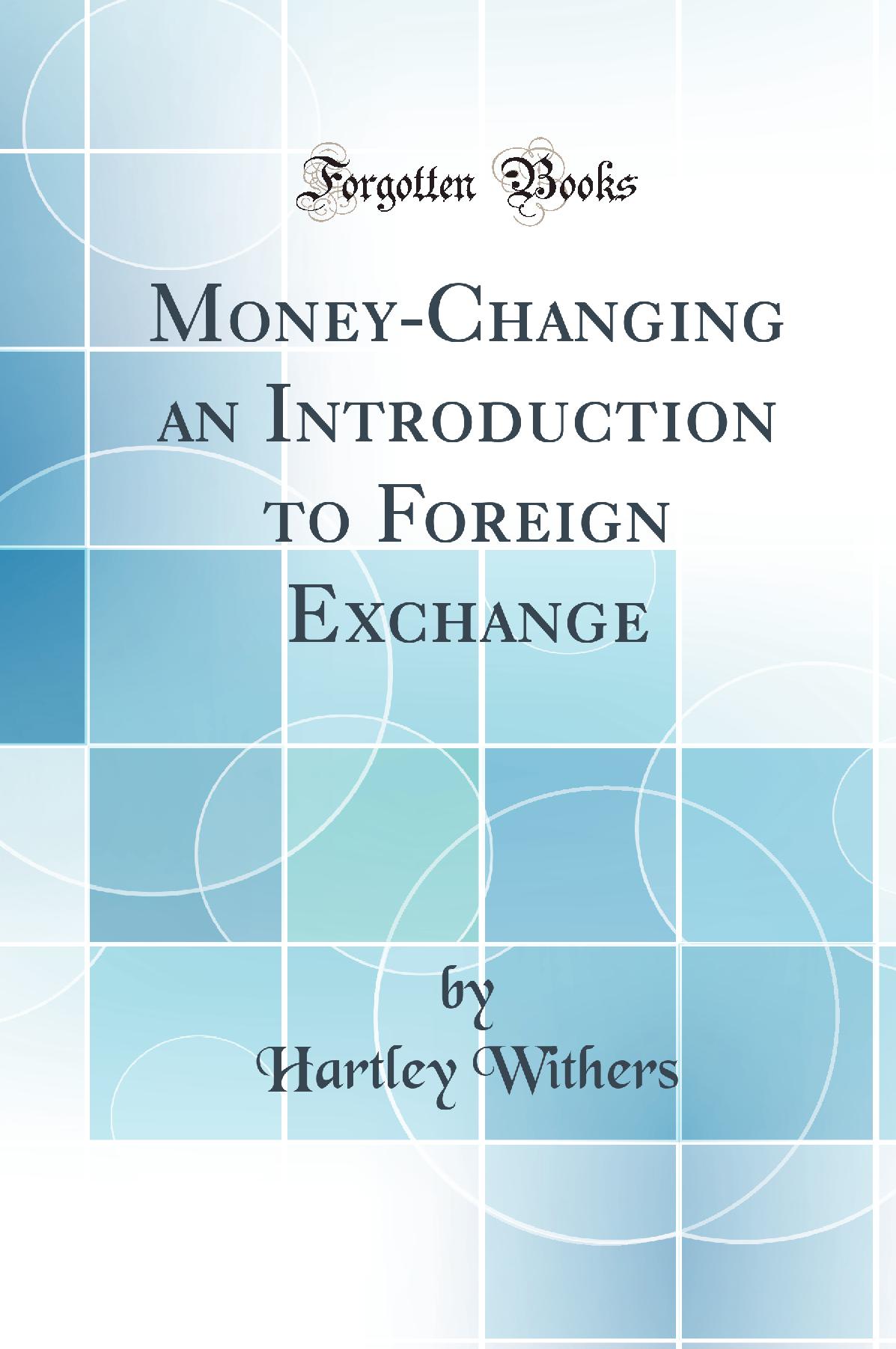 Money-Changing an Introduction to Foreign Exchange (Classic Reprint)