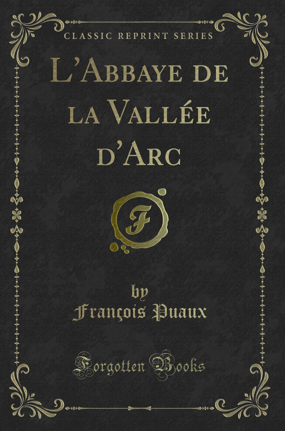 L'Abbaye de la Vallée d'Arc (Classic Reprint)