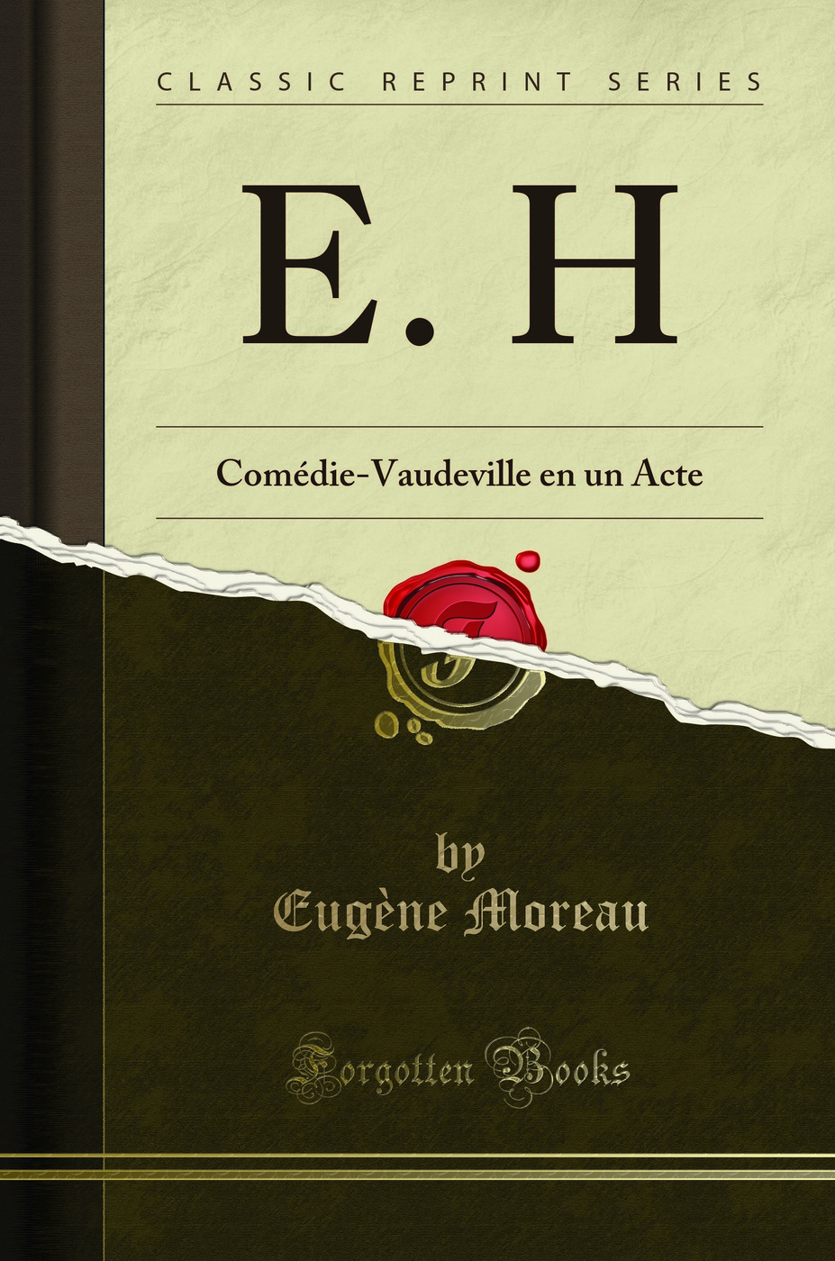 E. H: Comédie-Vaudeville en un Acte (Classic Reprint)