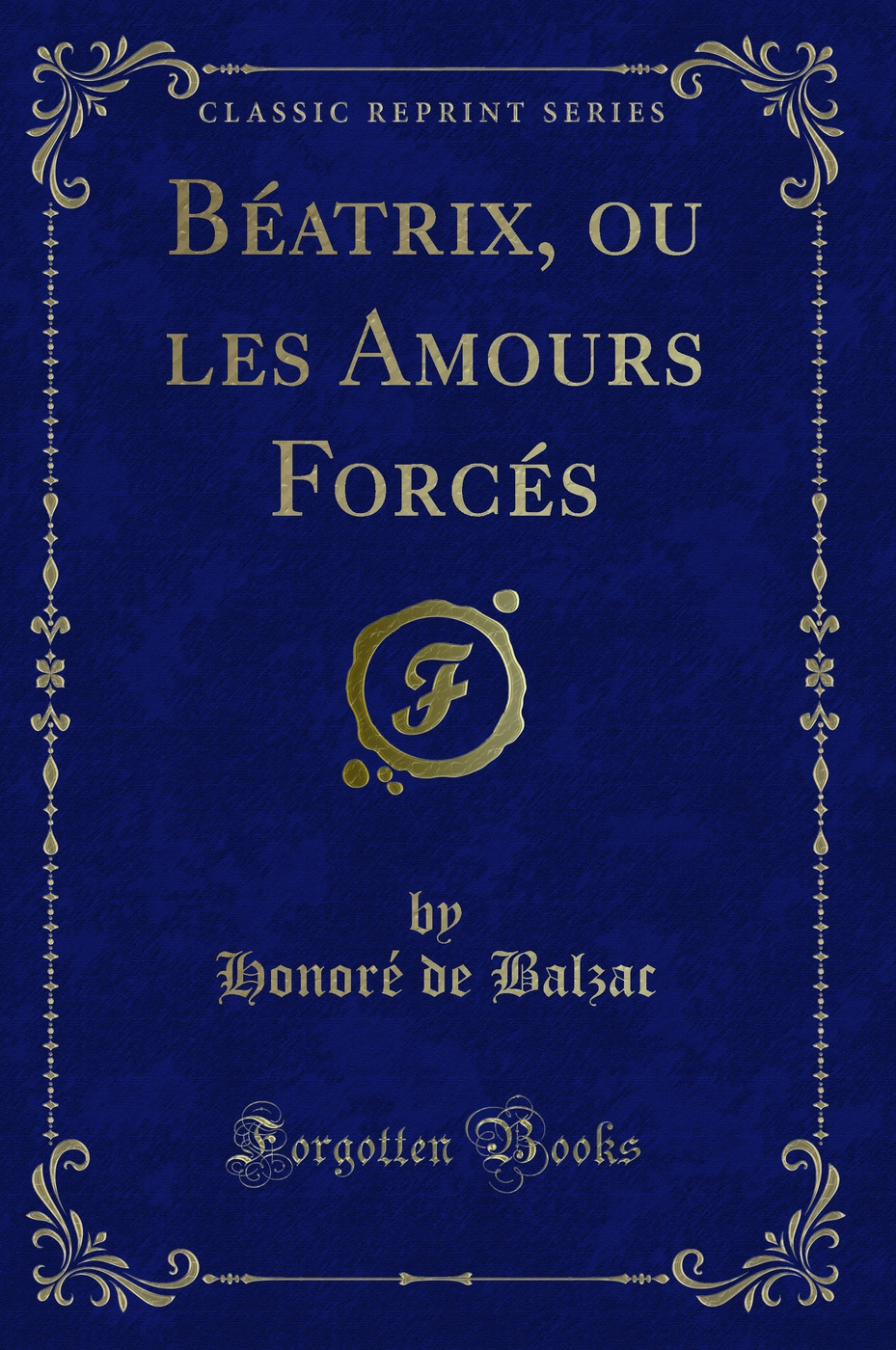 Béatrix, ou les Amours Forcés (Classic Reprint)
