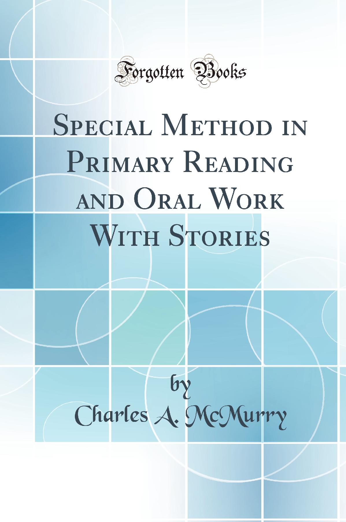 Special Method in Primary Reading and Oral Work With Stories (Classic Reprint)