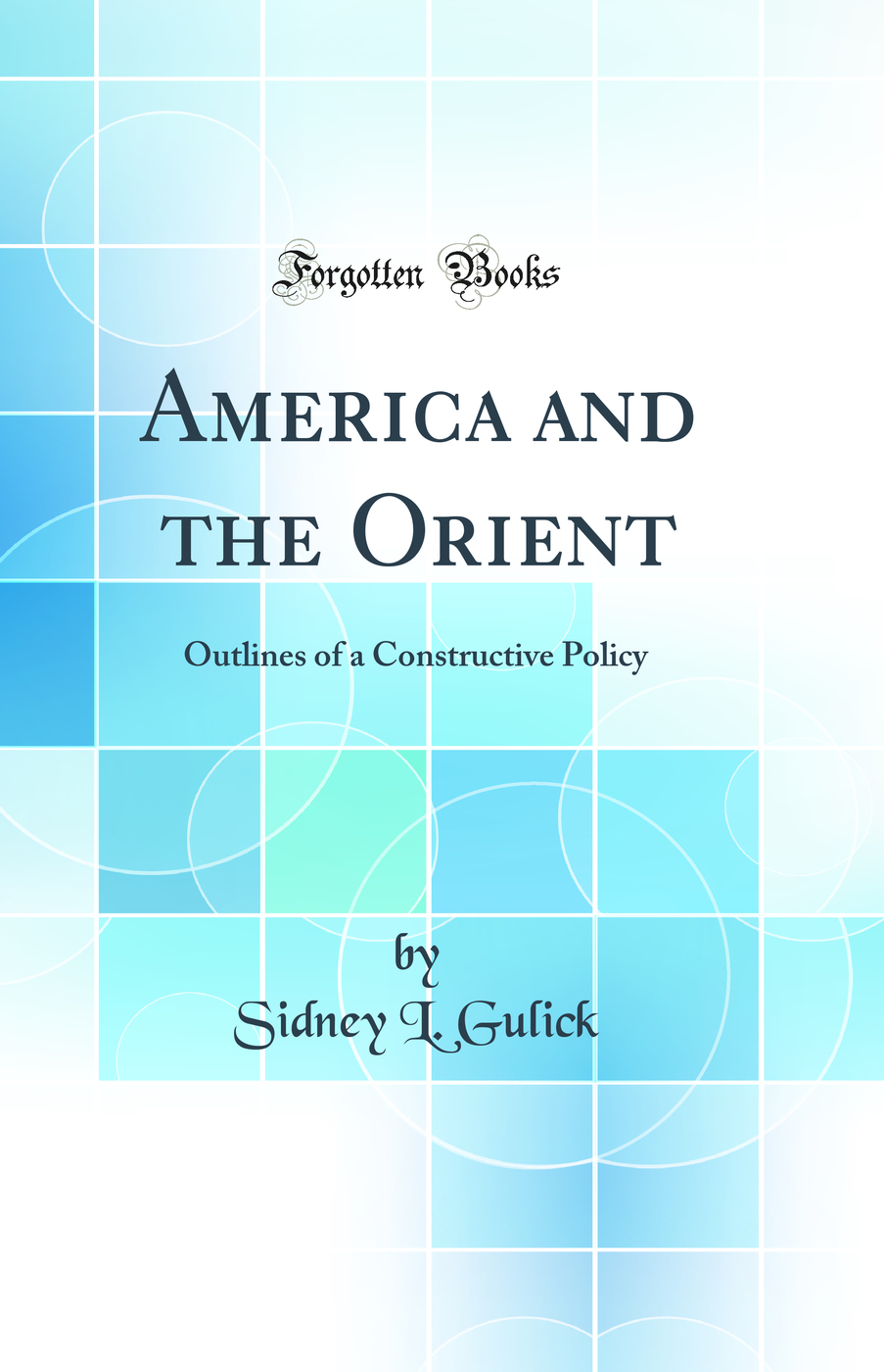 America and the Orient: Outlines of a Constructive Policy (Classic Reprint)