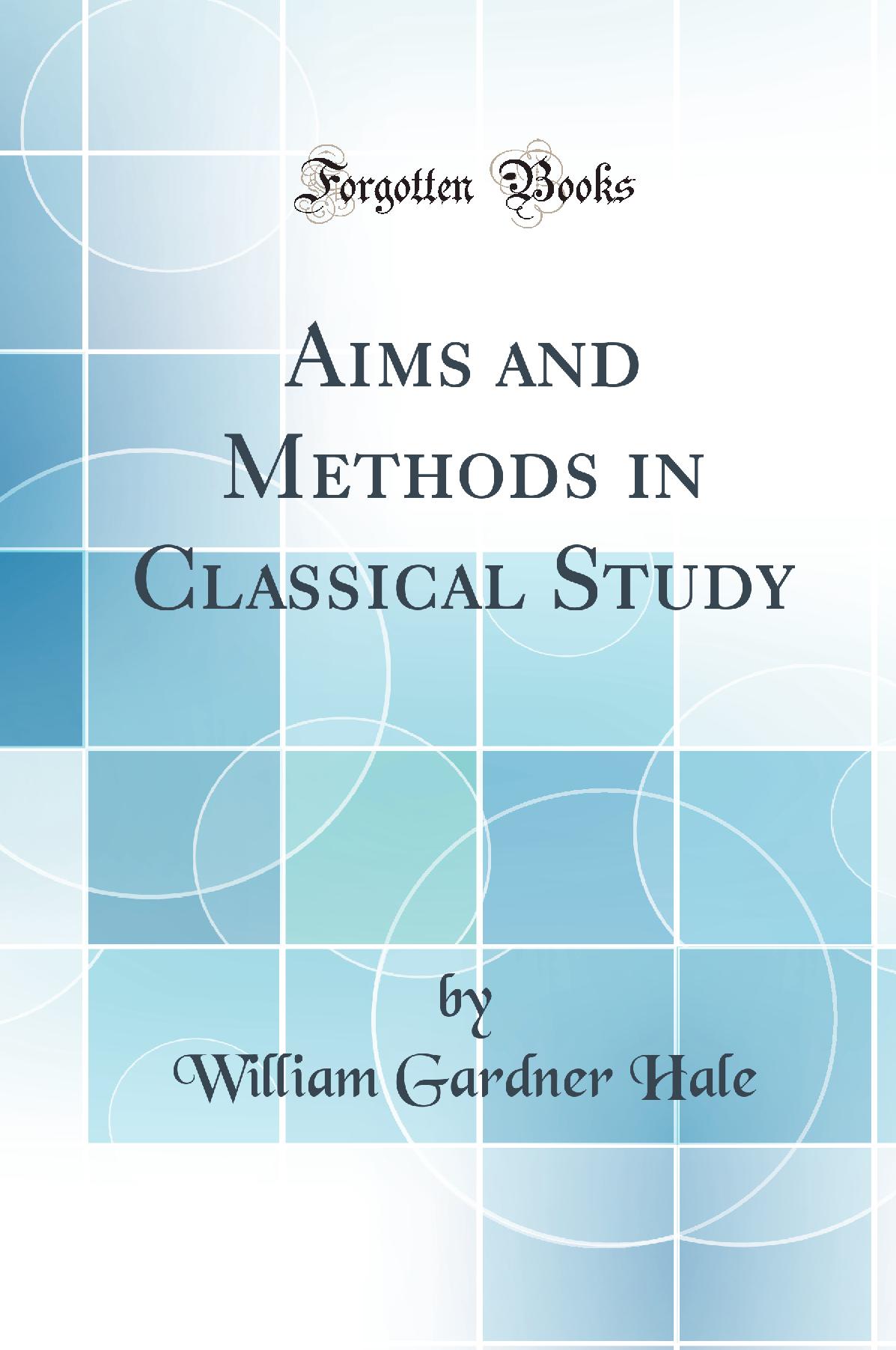 Aims and Methods in Classical Study (Classic Reprint)