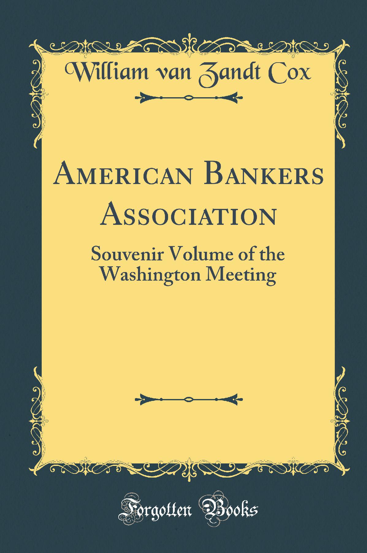 American Bankers Association: Souvenir Volume of the Washington Meeting (Classic Reprint)