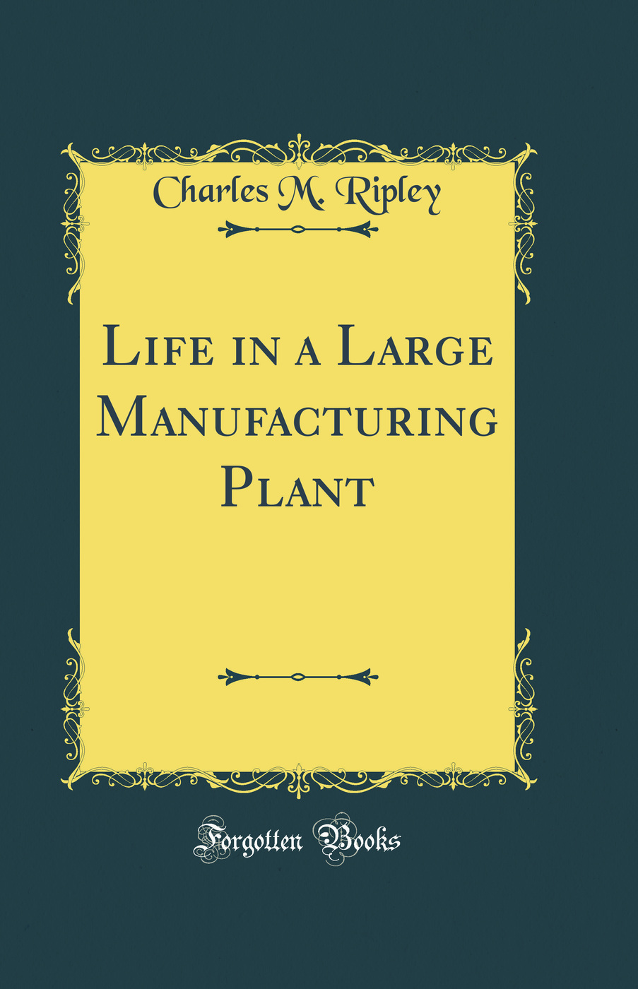 Life in a Large Manufacturing Plant (Classic Reprint)