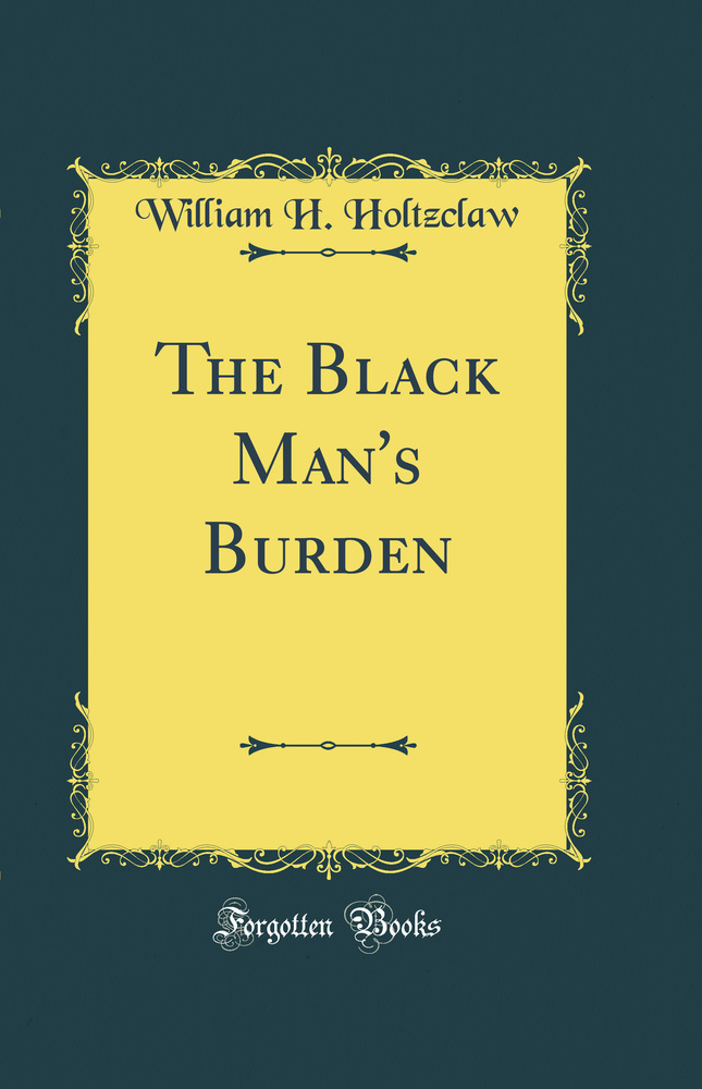 The Black Man''s Burden (Classic Reprint)