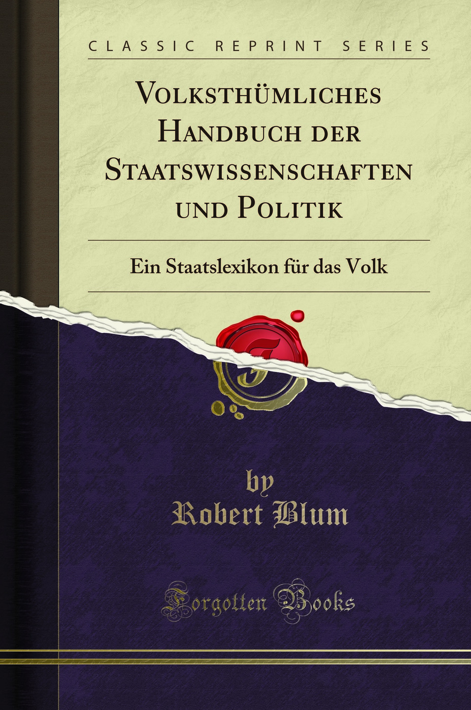 Volksthümliches Handbuch der Staatswissenschaften und Politik: Ein Staatslexikon für das Volk (Classic Reprint)