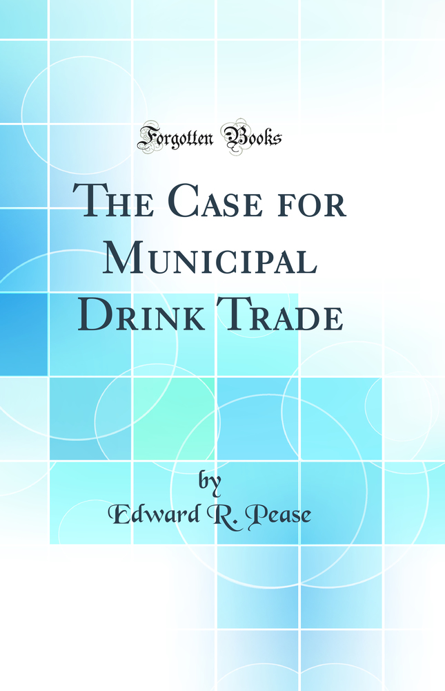 The Case for Municipal Drink Trade (Classic Reprint)