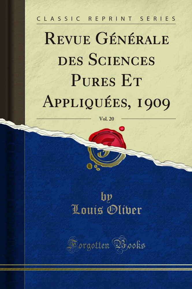 Revue Générale des Sciences Pures Et Appliquées, 1909, Vol. 20 (Classic Reprint)