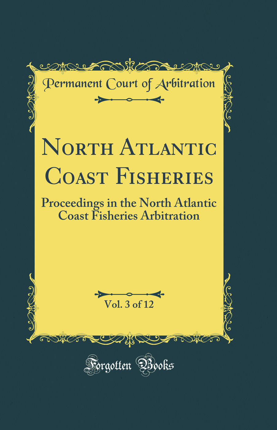 North Atlantic Coast Fisheries, Vol. 3 of 12: Proceedings in the North Atlantic Coast Fisheries Arbitration (Classic Reprint)