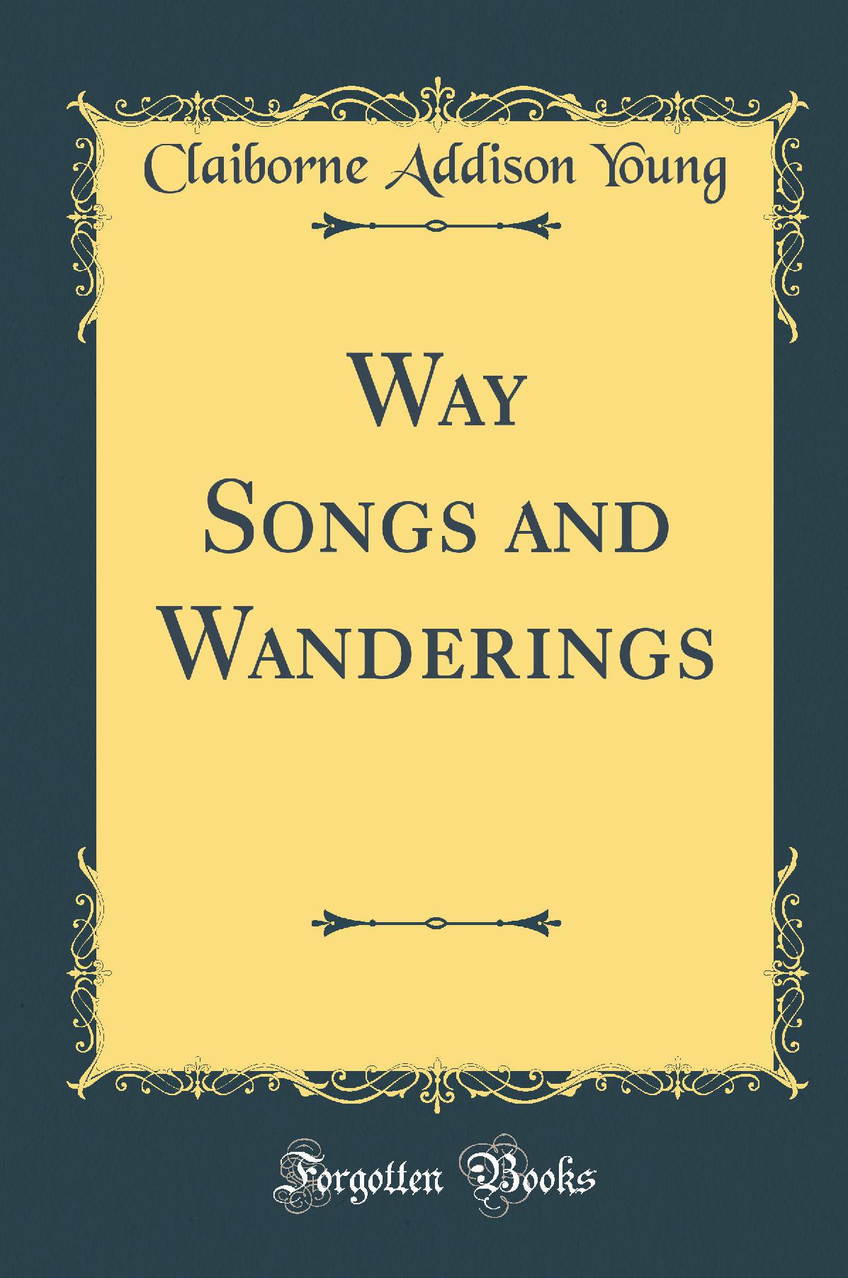 Way Songs and Wanderings (Classic Reprint)