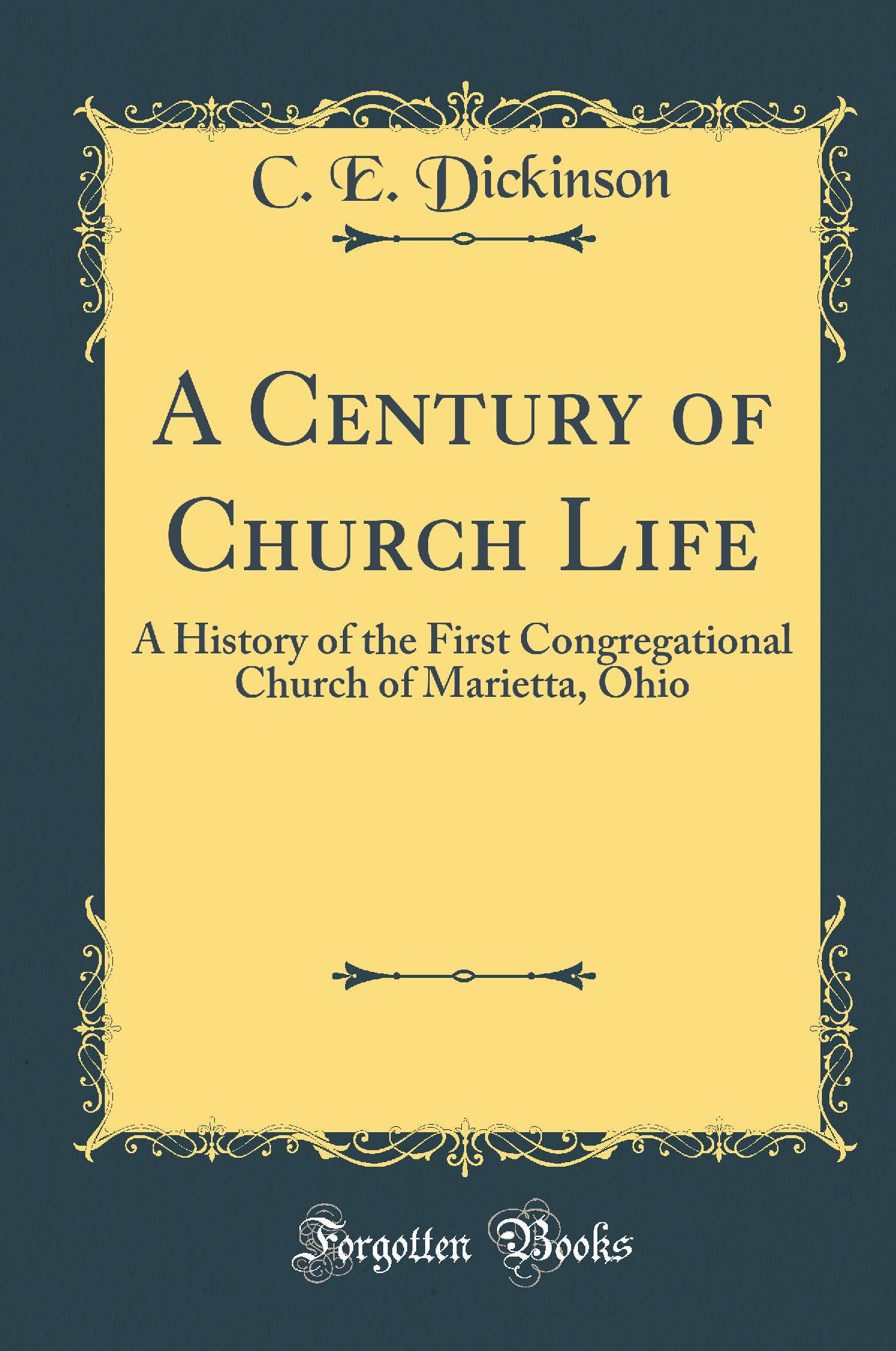 A Century of Church Life: A History of the First Congregational Church of Marietta, Ohio (Classic Reprint)