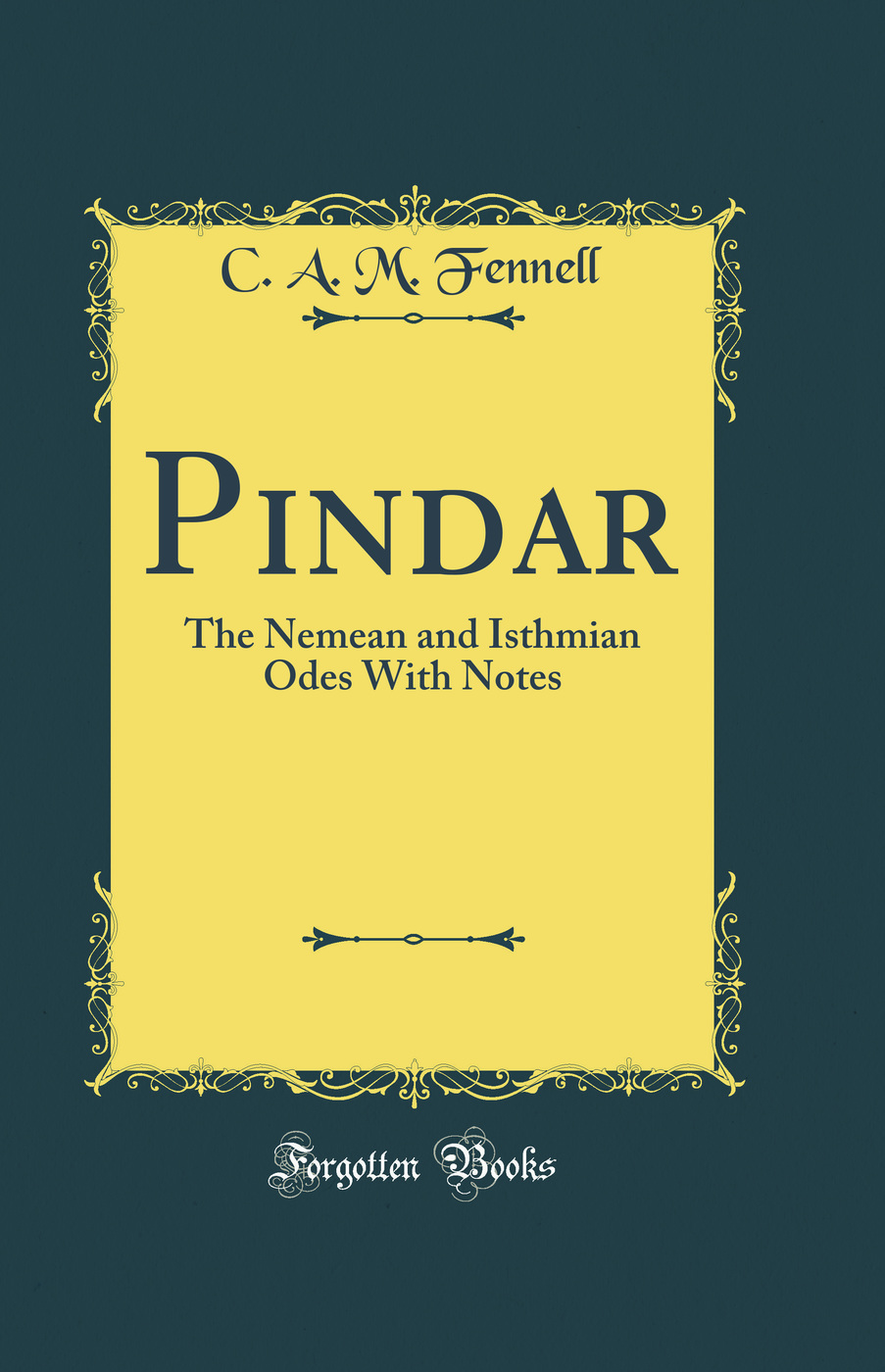 Pindar: The Nemean and Isthmian Odes With Notes (Classic Reprint)