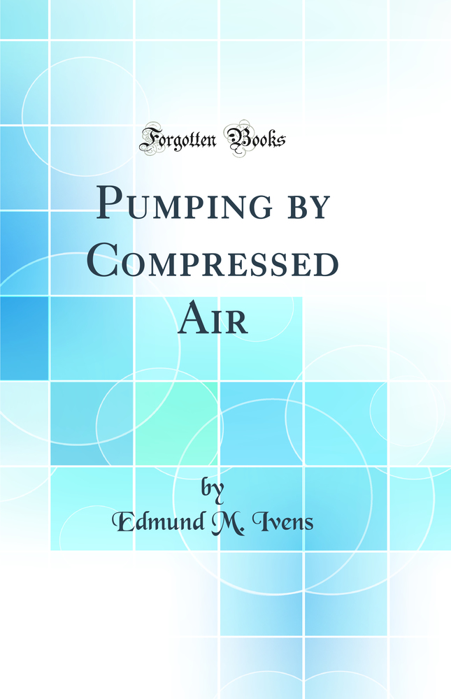 Pumping by Compressed Air (Classic Reprint)