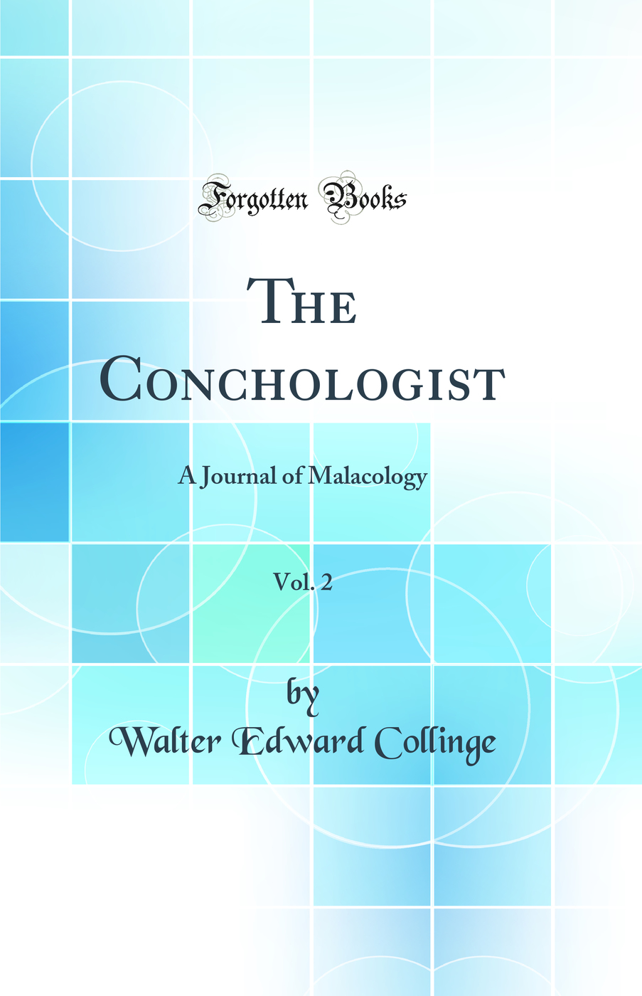 The Conchologist, Vol. 2: A Journal of Malacology (Classic Reprint)