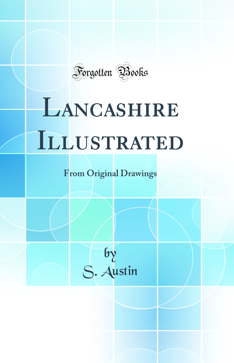 Lancashire Illustrated: From Original Drawings (Classic Reprint)