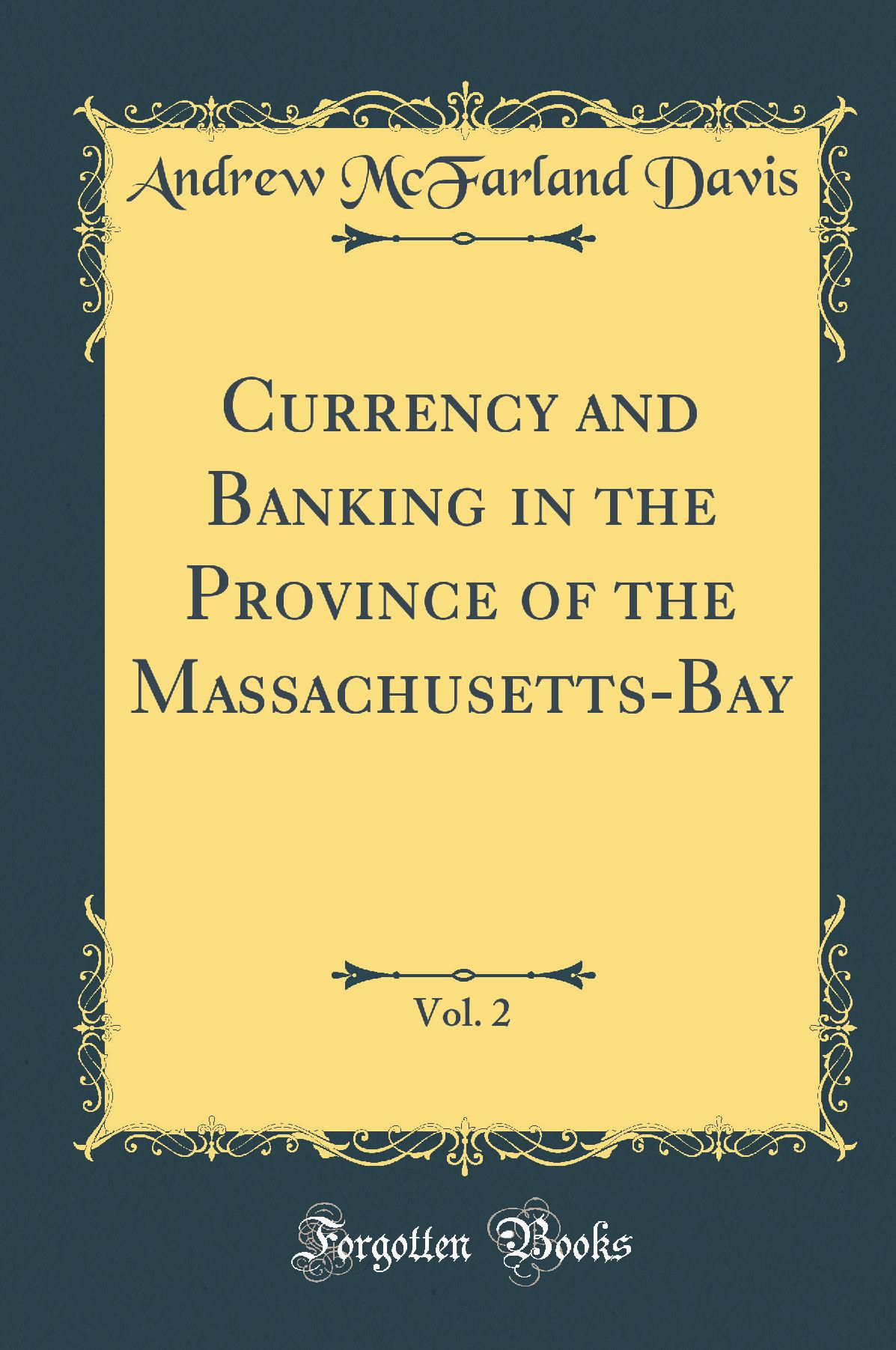 Currency and Banking in the Province of the Massachusetts-Bay, Vol. 2 (Classic Reprint)