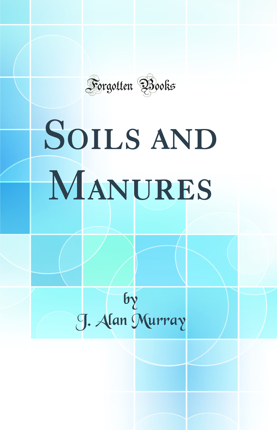 Soils and Manures (Classic Reprint)
