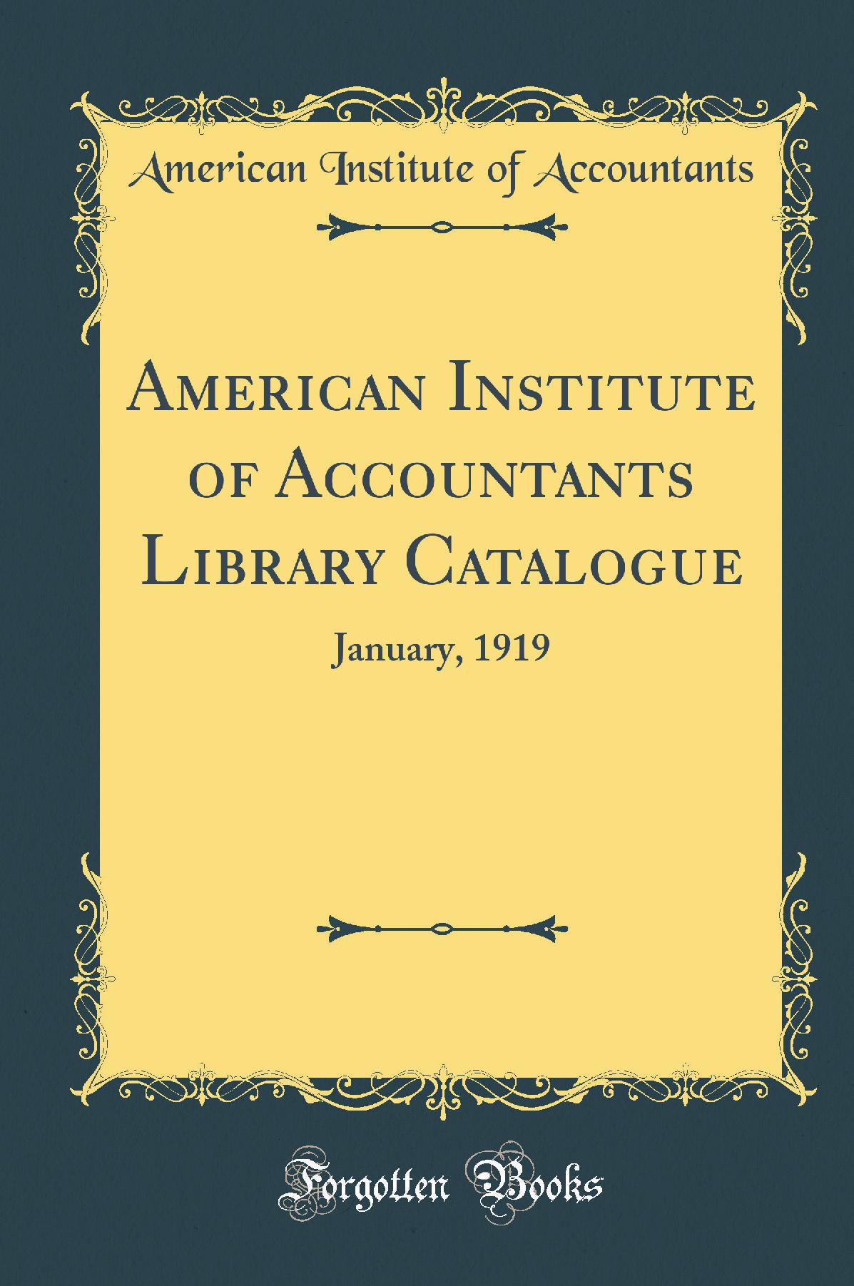 American Institute of Accountants Library Catalogue: January, 1919 (Classic Reprint)