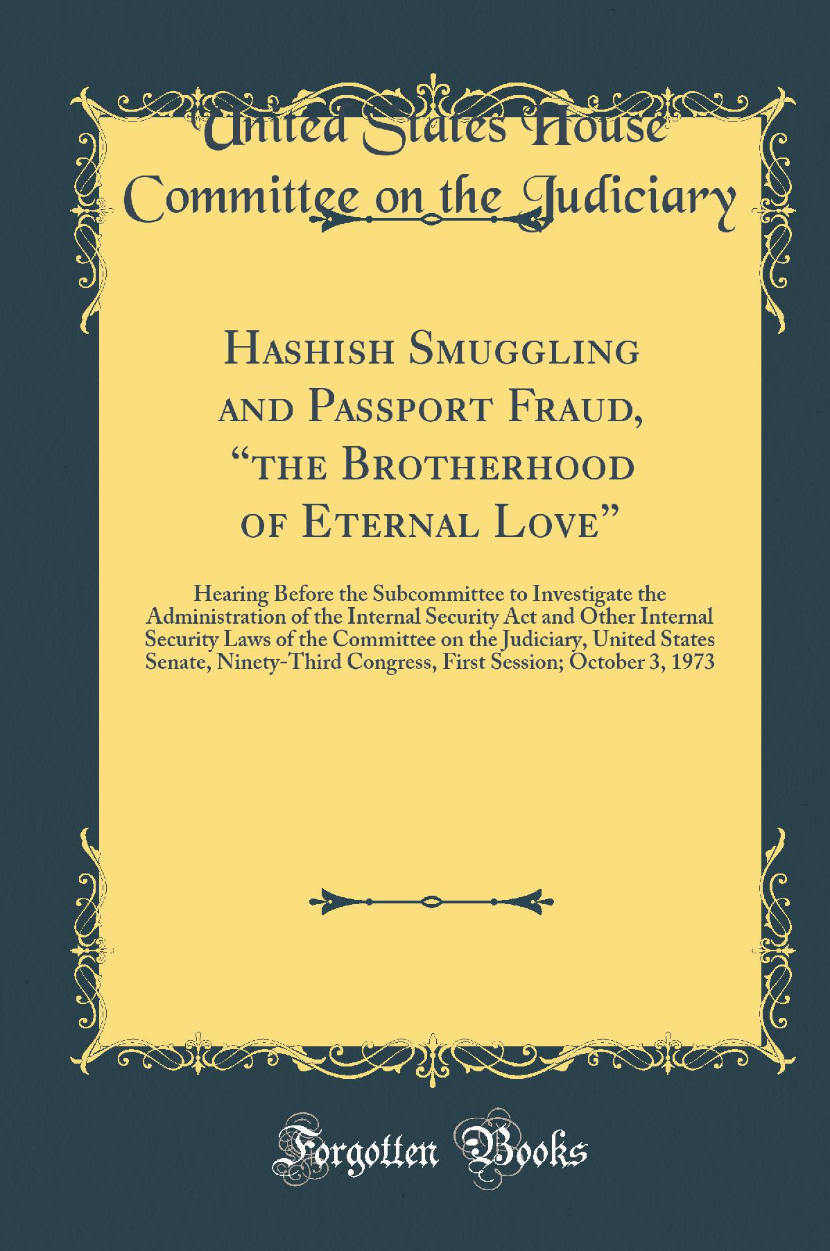 Hashish Smuggling and Passport Fraud, “the Brotherhood of Eternal Love”: Hearing Before the Subcommittee to Investigate the Administration of the Internal Security Act and Other Internal Security Laws of the Committee on the Judiciary, United States