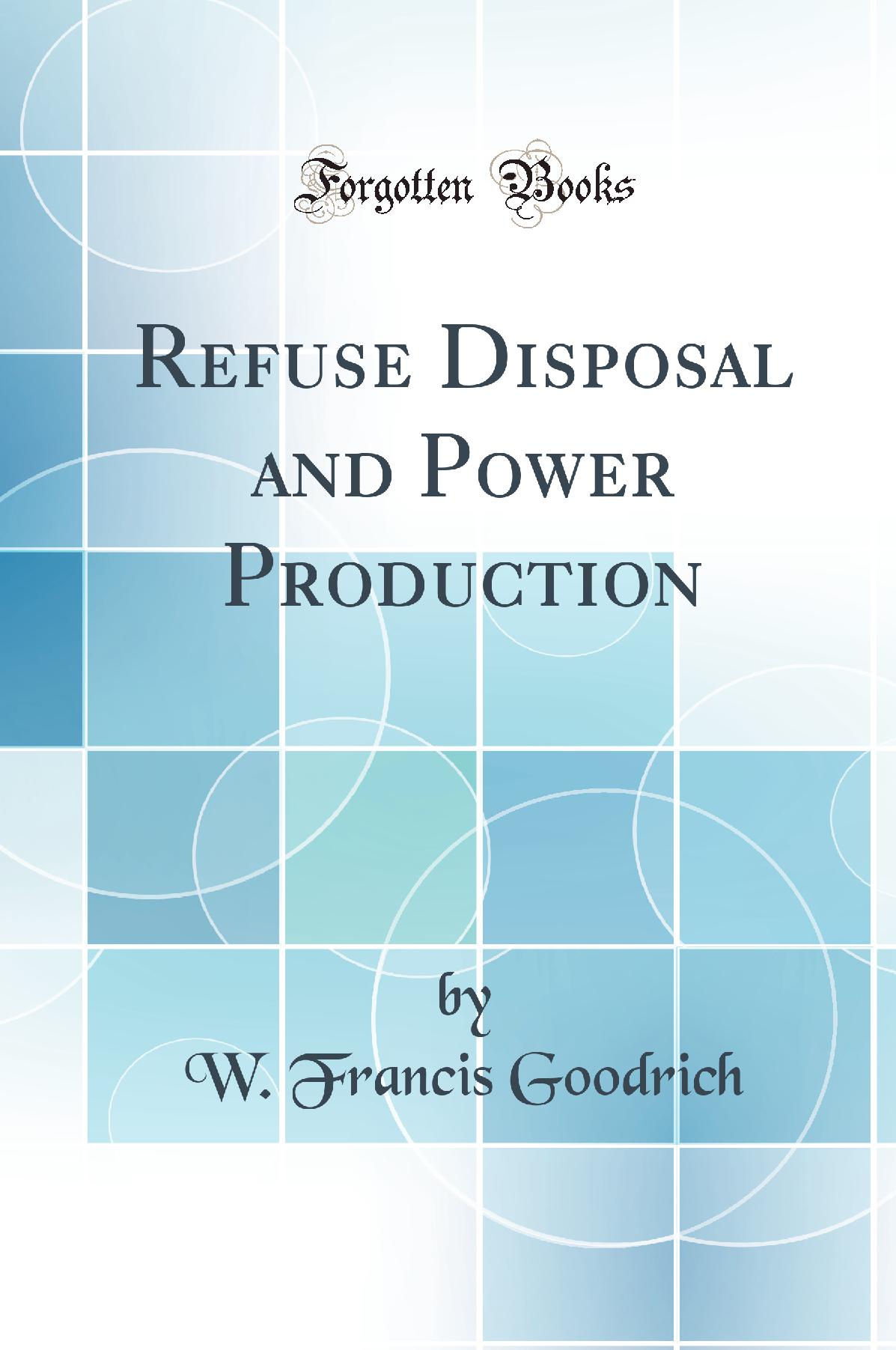 Refuse Disposal and Power Production (Classic Reprint)