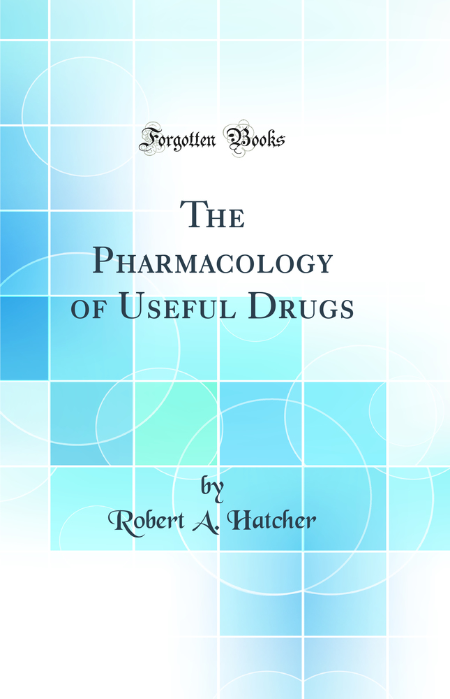 The Pharmacology of Useful Drugs (Classic Reprint)