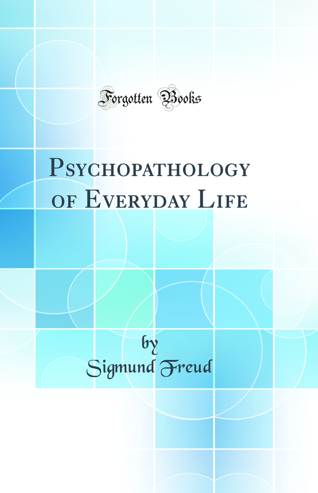 Psychopathology of Everyday Life (Classic Reprint)