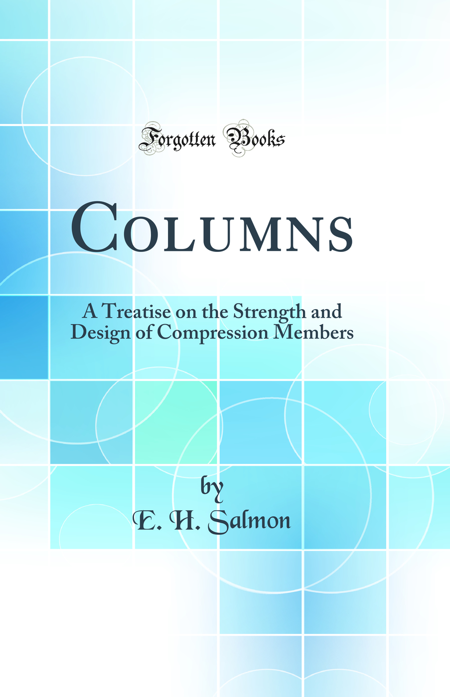 Columns: A Treatise on the Strength and Design of Compression Members (Classic Reprint)
