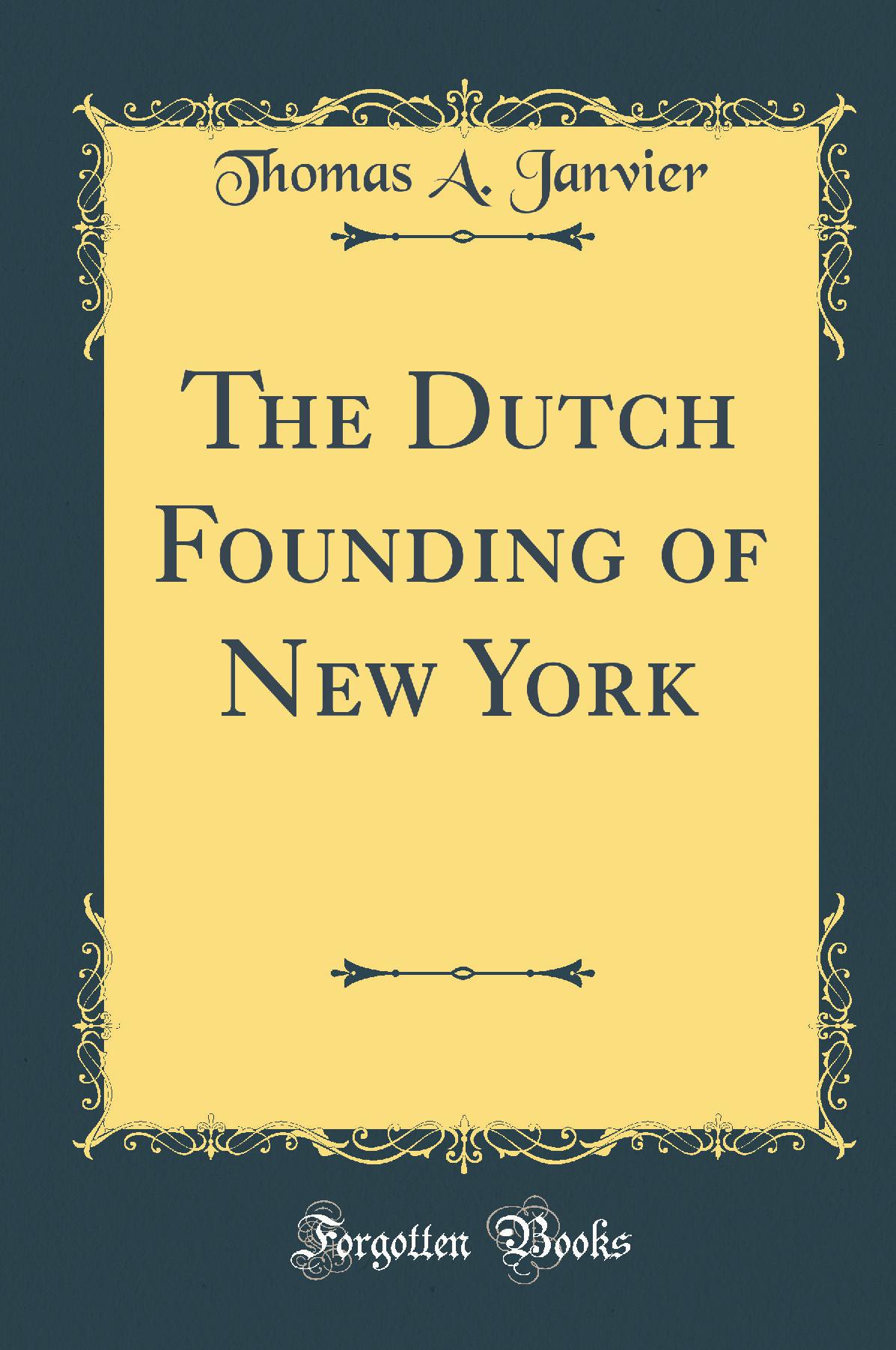 The Dutch Founding of New York (Classic Reprint)