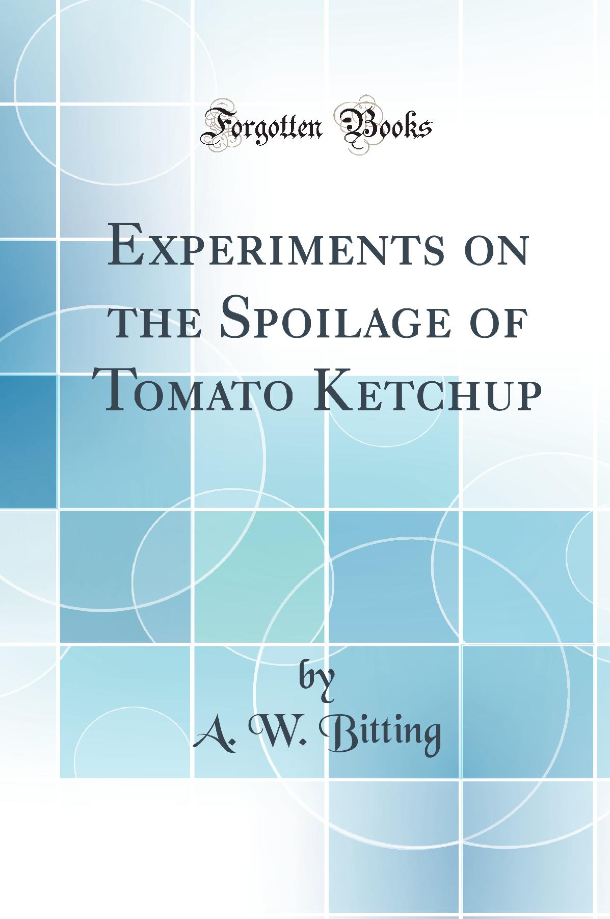 Experiments on the Spoilage of Tomato Ketchup (Classic Reprint)