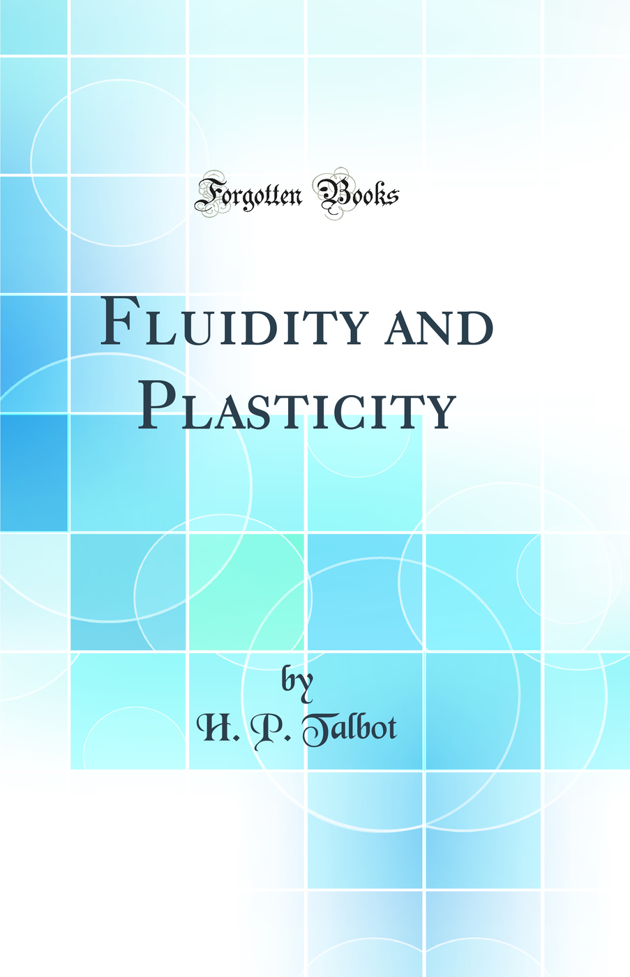 Fluidity and Plasticity (Classic Reprint)
