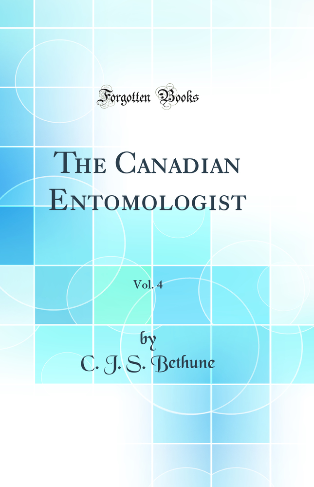 The Canadian Entomologist, Vol. 4 (Classic Reprint)