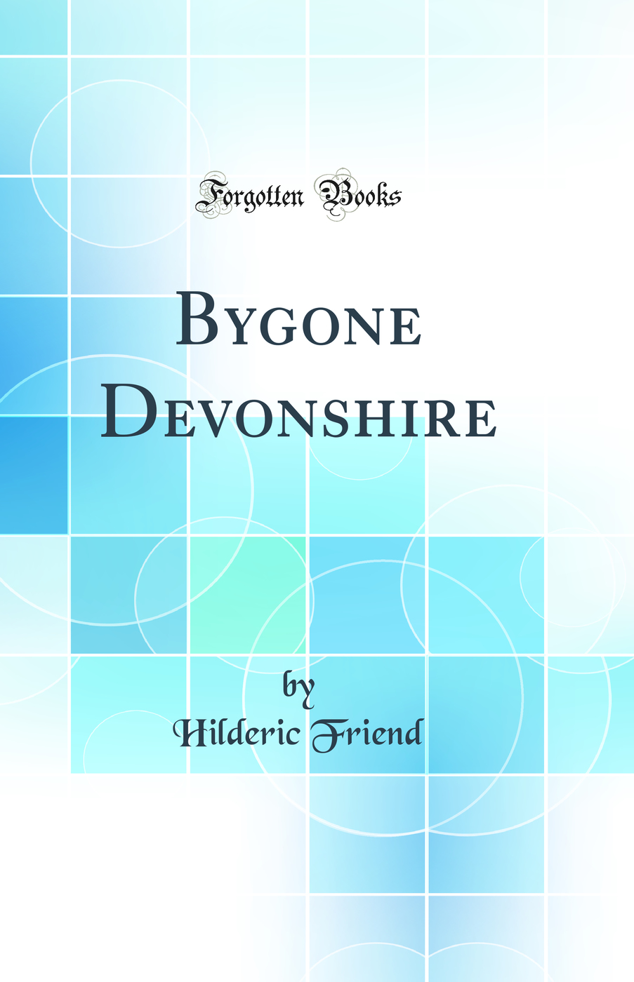 Bygone Devonshire (Classic Reprint)