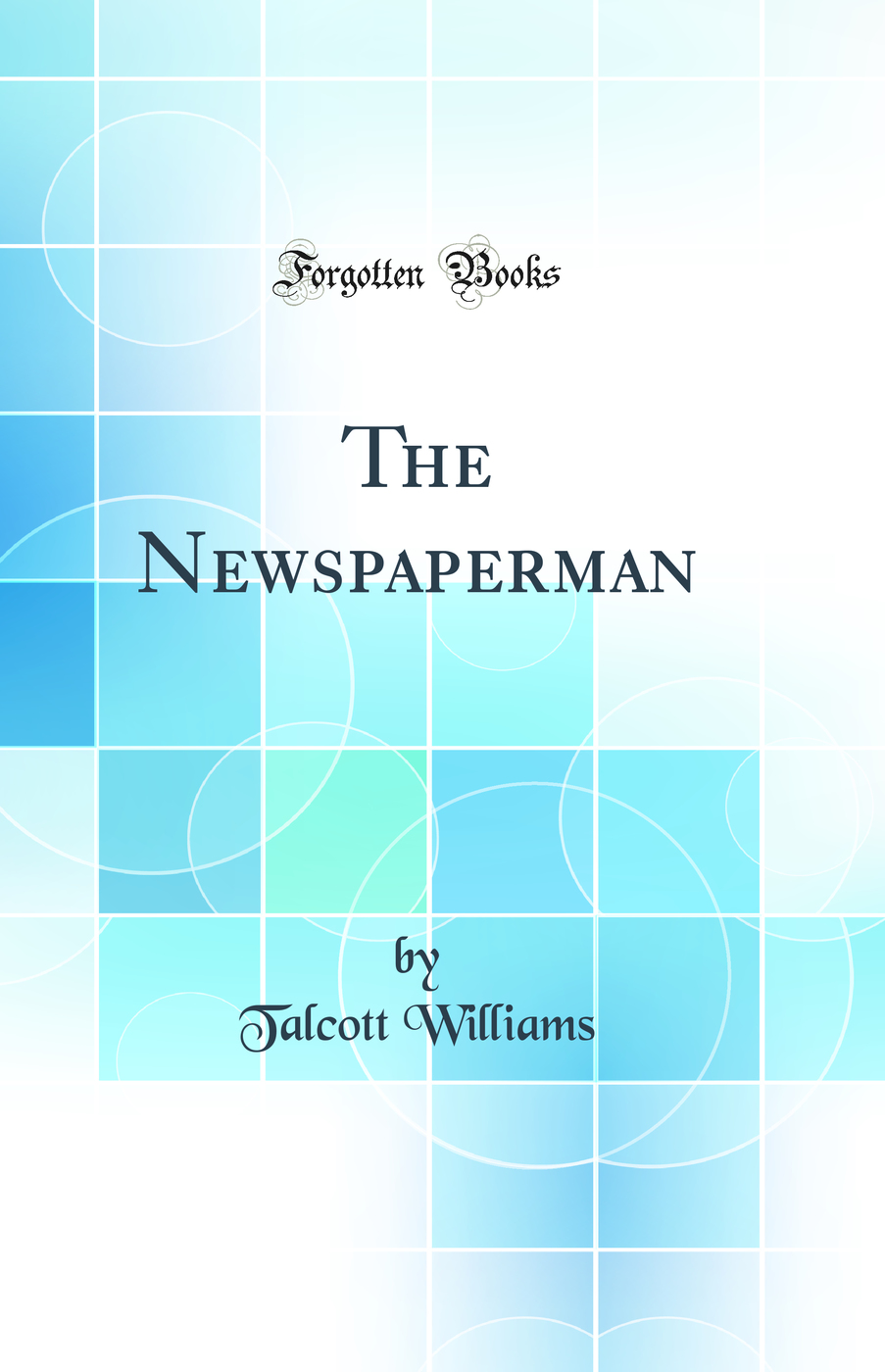 The Newspaperman (Classic Reprint)