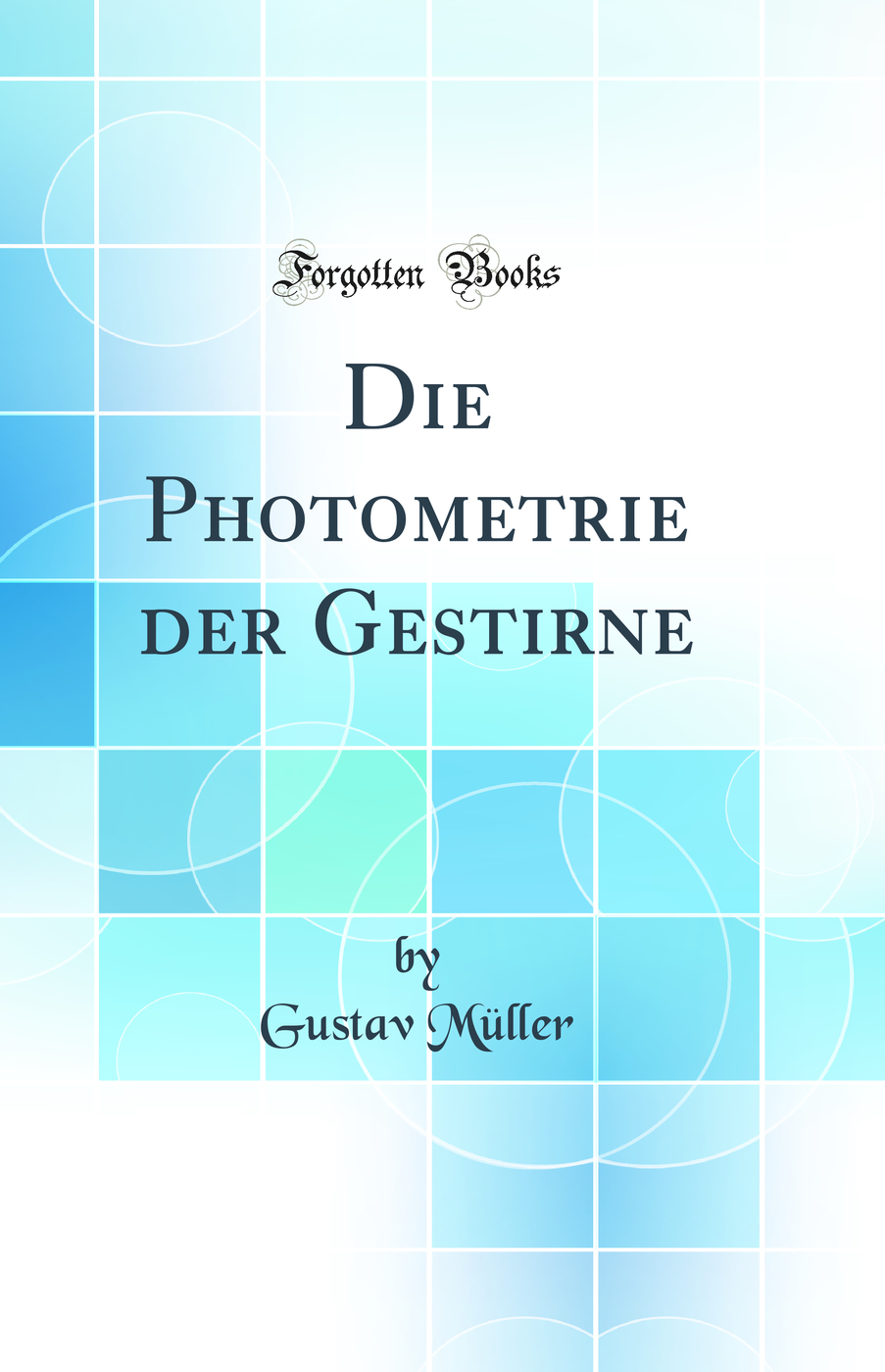Die Photometrie der Gestirne (Classic Reprint)