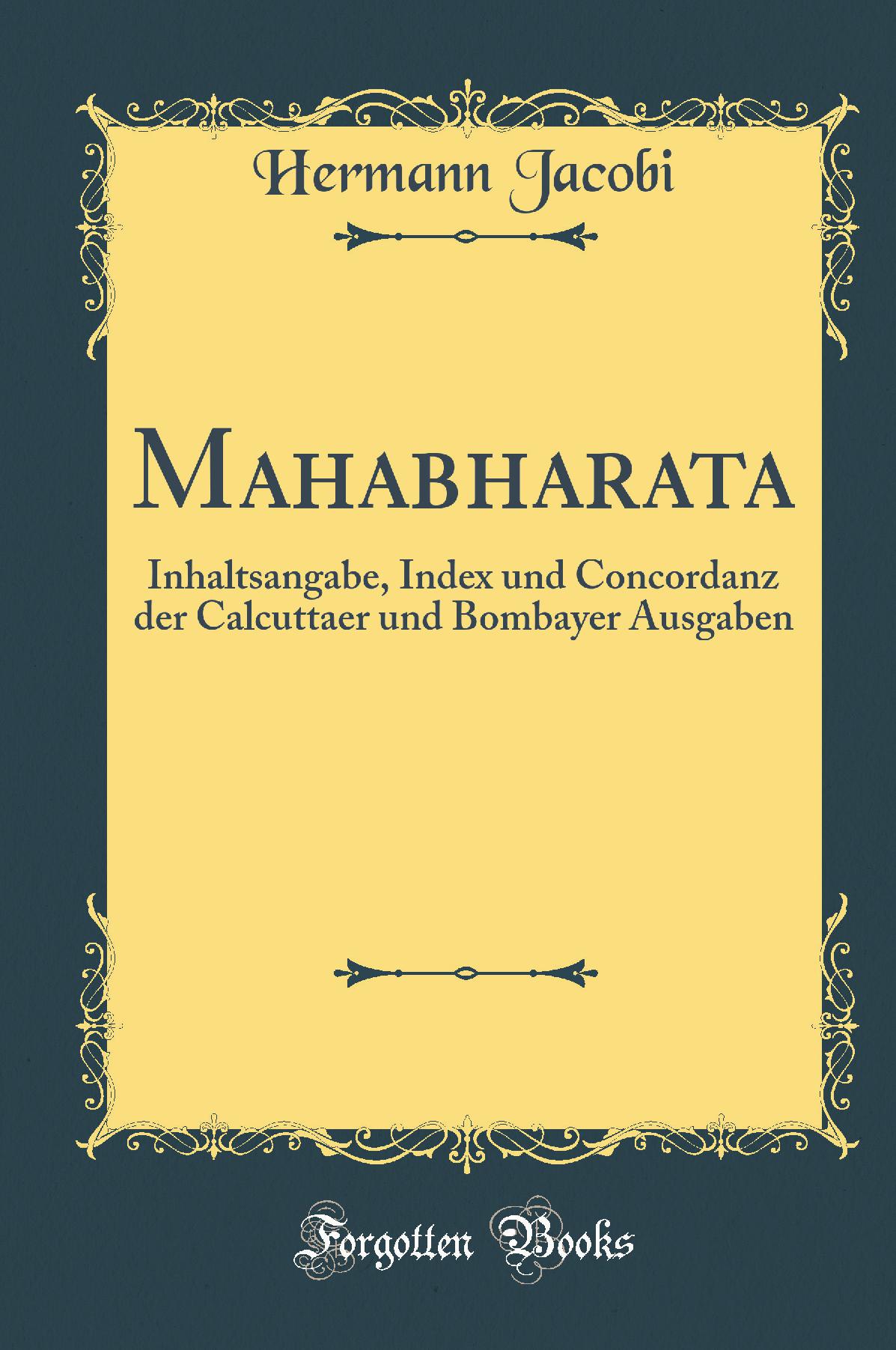 Mahabharata: Inhaltsangabe, Index und Concordanz der Calcuttaer und Bombayer Ausgaben (Classic Reprint)