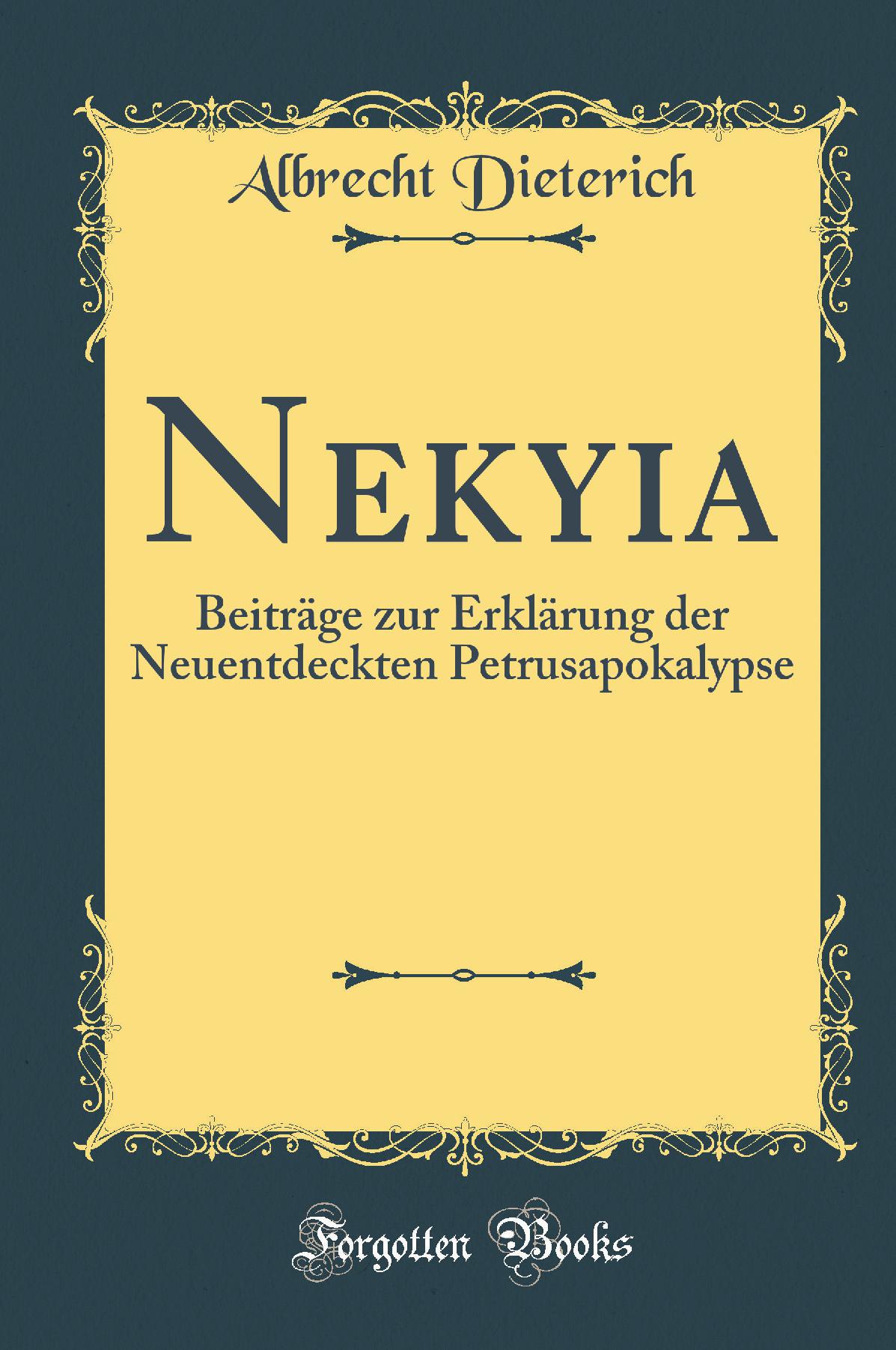 Nekyia: Beiträge zur Erklärung der Neuentdeckten Petrusapokalypse (Classic Reprint)