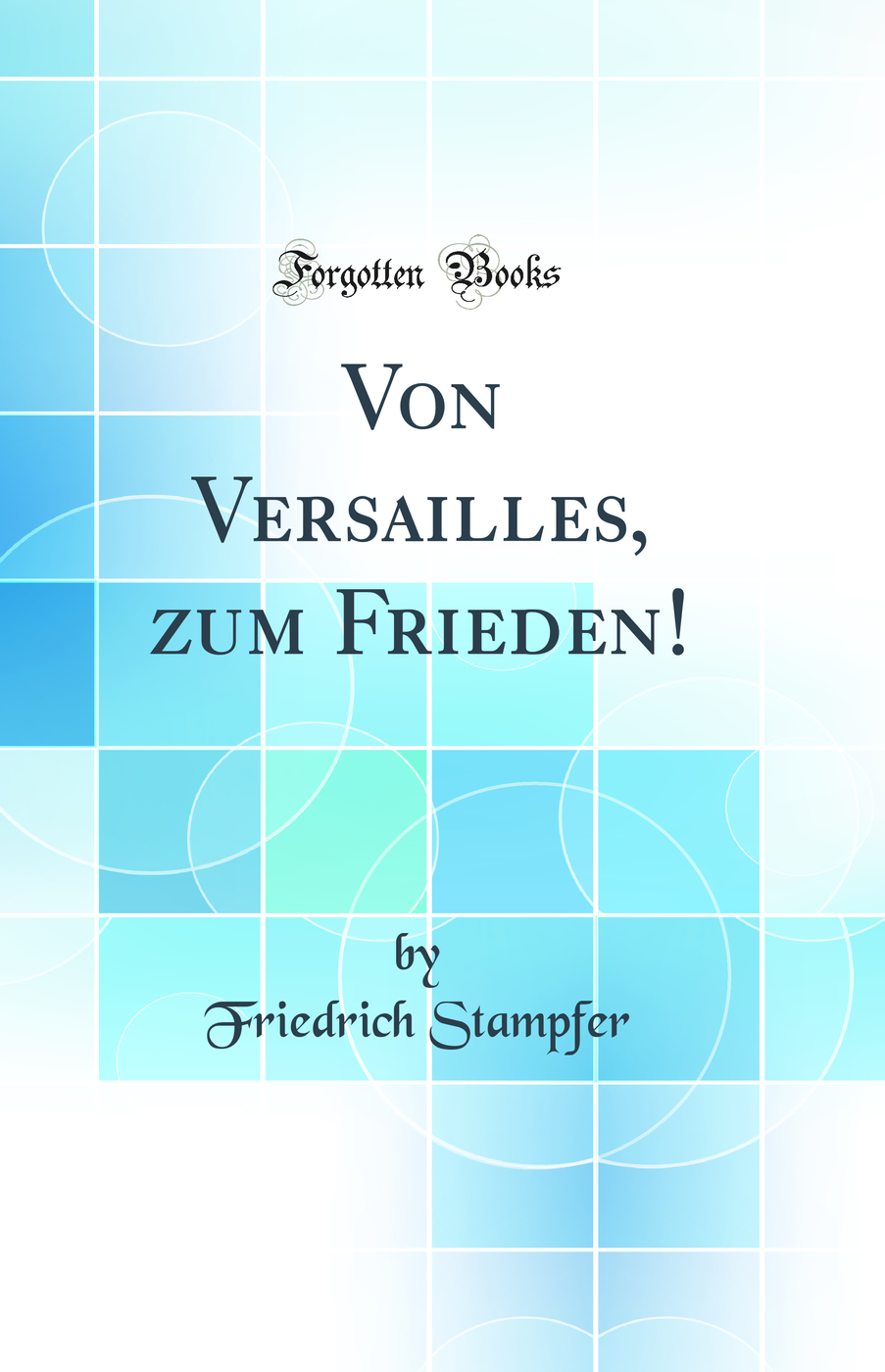 Von Versailles, zum Frieden! (Classic Reprint)