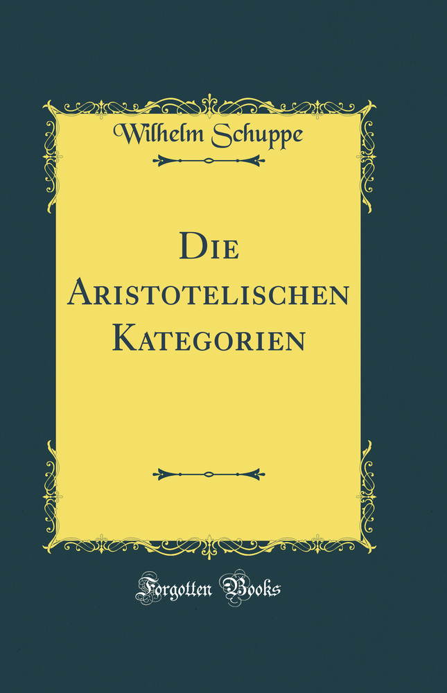 Die Aristotelischen Kategorien (Classic Reprint)